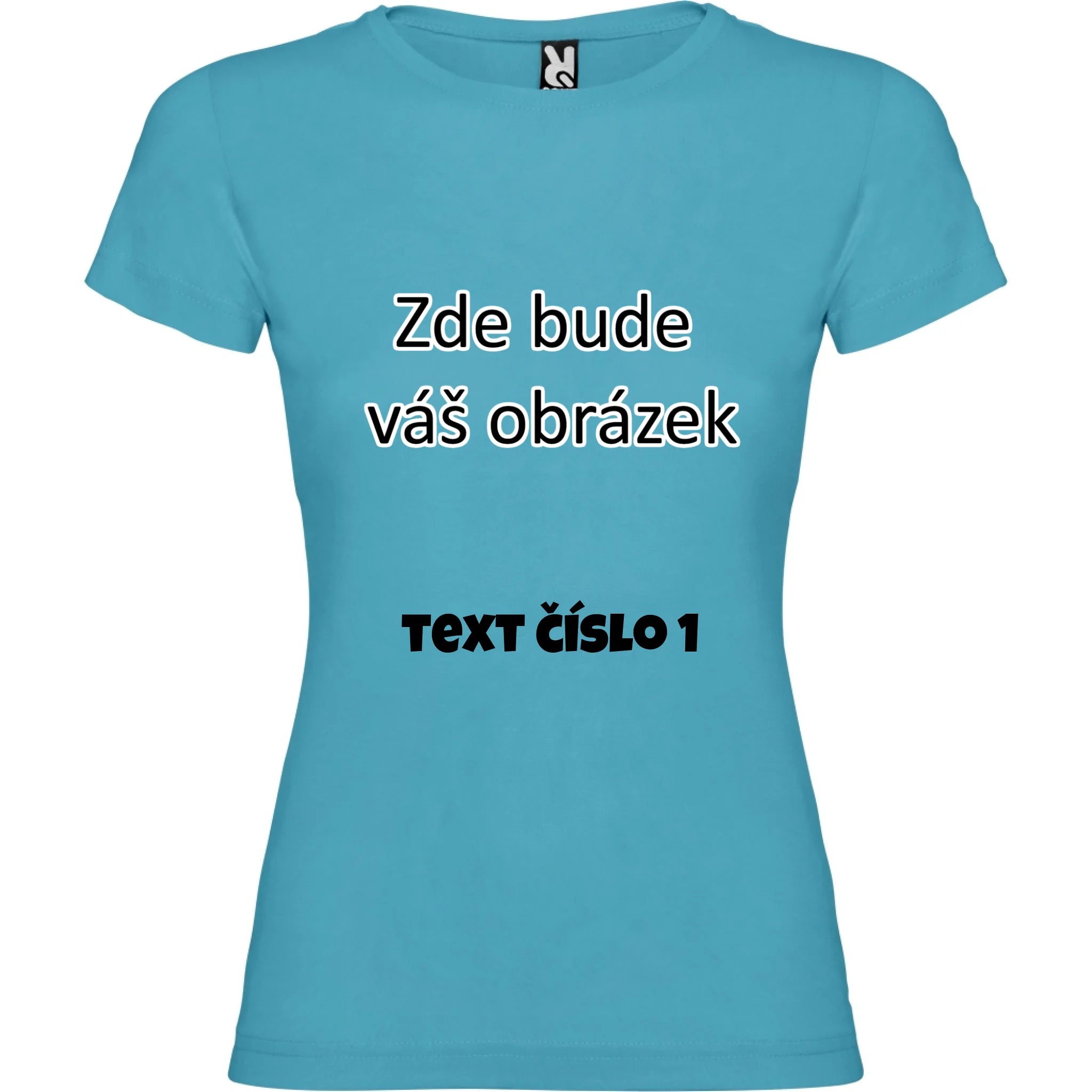 DÁMSKÉ TRIČKO krátký rukáv s vaším motivem/fotkou potisk jen dopředu Tyrkysová