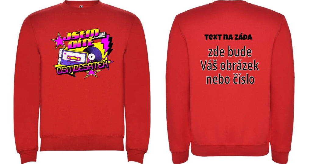 MIKINA BEZ KAPUCE UNISEX s motivem NAROZENINY DÍTĚ OSMDESÁTEK (výběr ze 3 potisků)