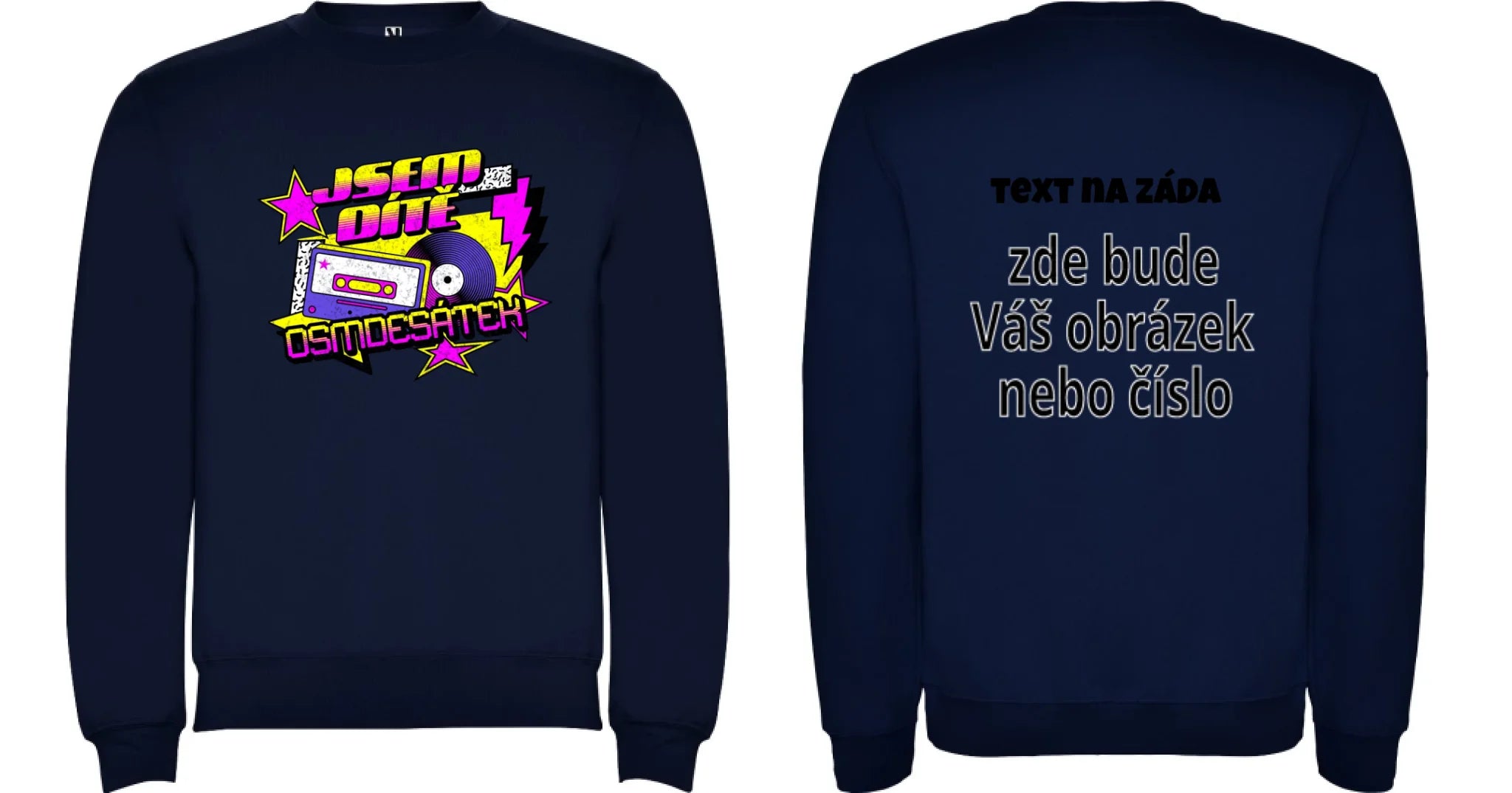 MIKINA BEZ KAPUCE UNISEX s motivem NAROZENINY DÍTĚ OSMDESÁTEK (výběr ze 3 potisků) oboustranný potisk unisex mikina clasica Námořnická modrá