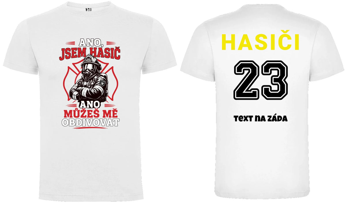 PÁNSKÉ TRIČKO HASIČ MŮŽEŠ MĚ OBDIVOVAT možnost vlastního jména, čísla nebo obrázku motiv dopředu a na záda vlastní potisk Bílá
