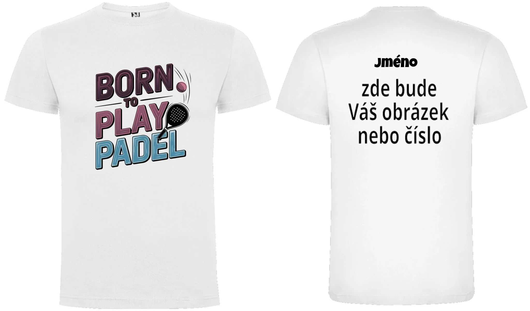 PÁNSKÉ TRIČKO BORN TO PLAY PADEL možnost dotisku jména, čísla, obrázku motiv dopředu a vlastní potisk na záda Bílá