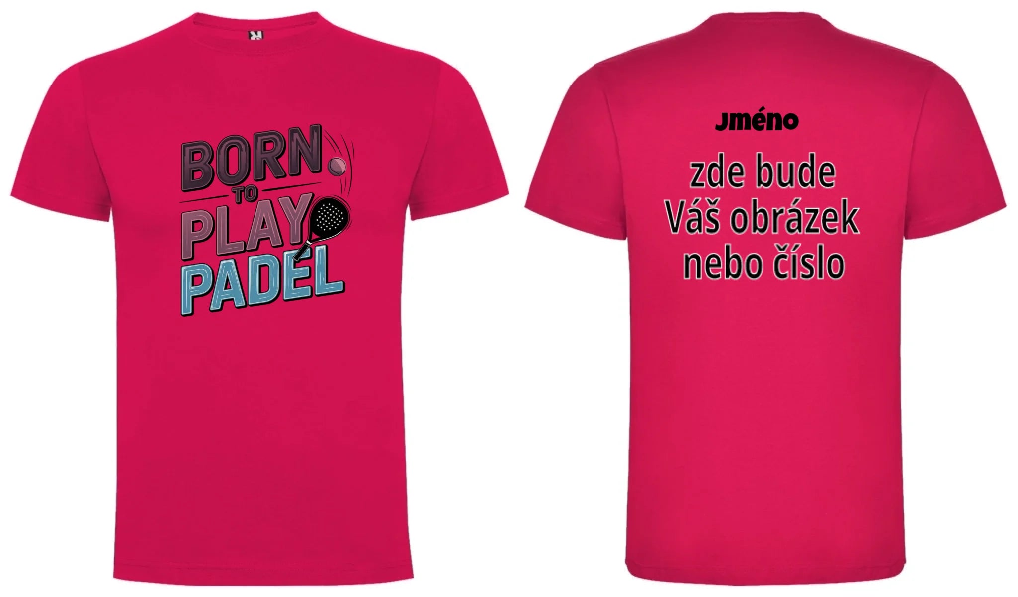 PÁNSKÉ TRIČKO BORN TO PLAY PADEL možnost dotisku jména, čísla, obrázku motiv dopředu a vlastní potisk na záda Růže