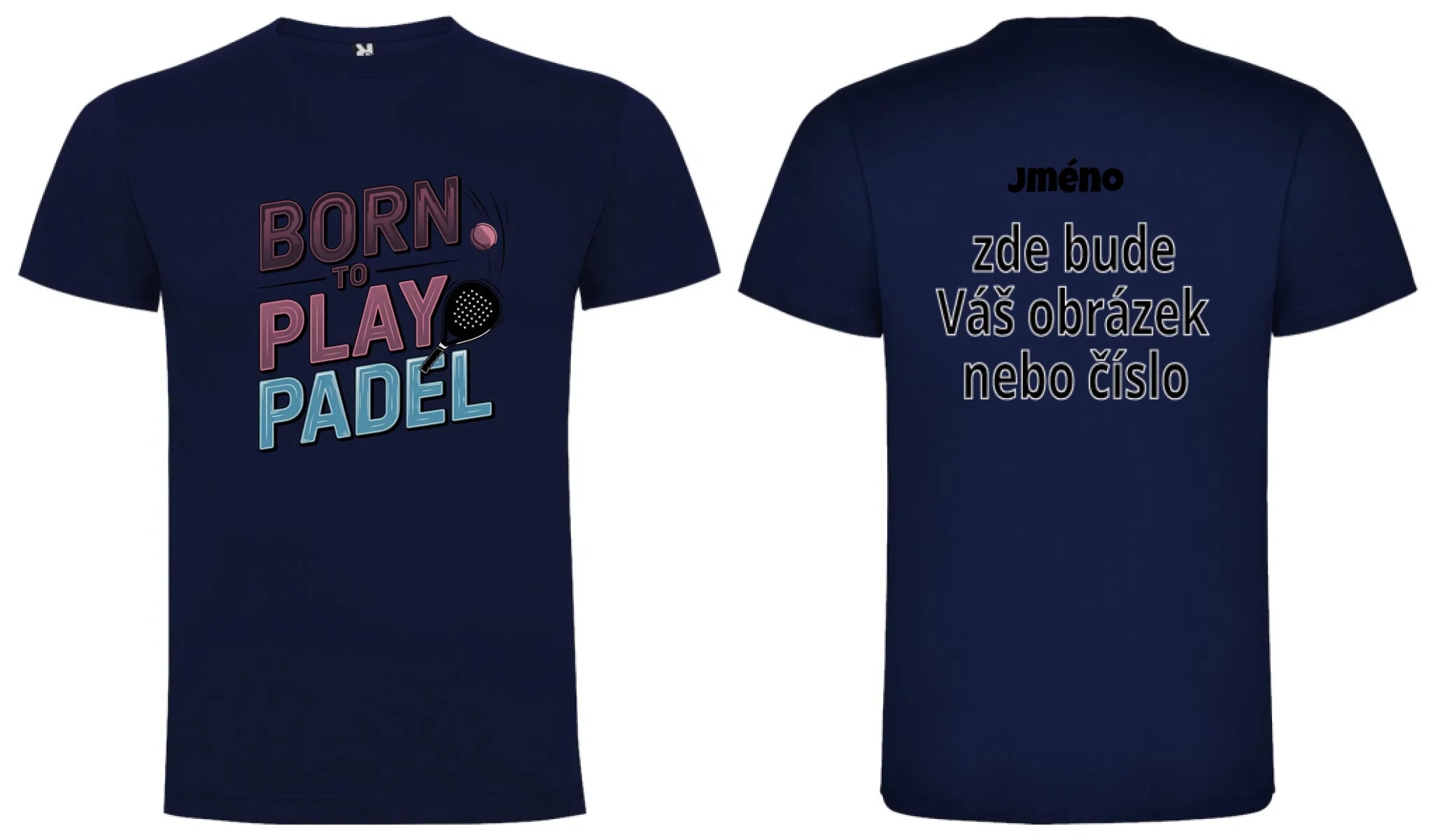 PÁNSKÉ TRIČKO BORN TO PLAY PADEL možnost dotisku jména, čísla, obrázku motiv dopředu a vlastní potisk na záda Námořnická modrá