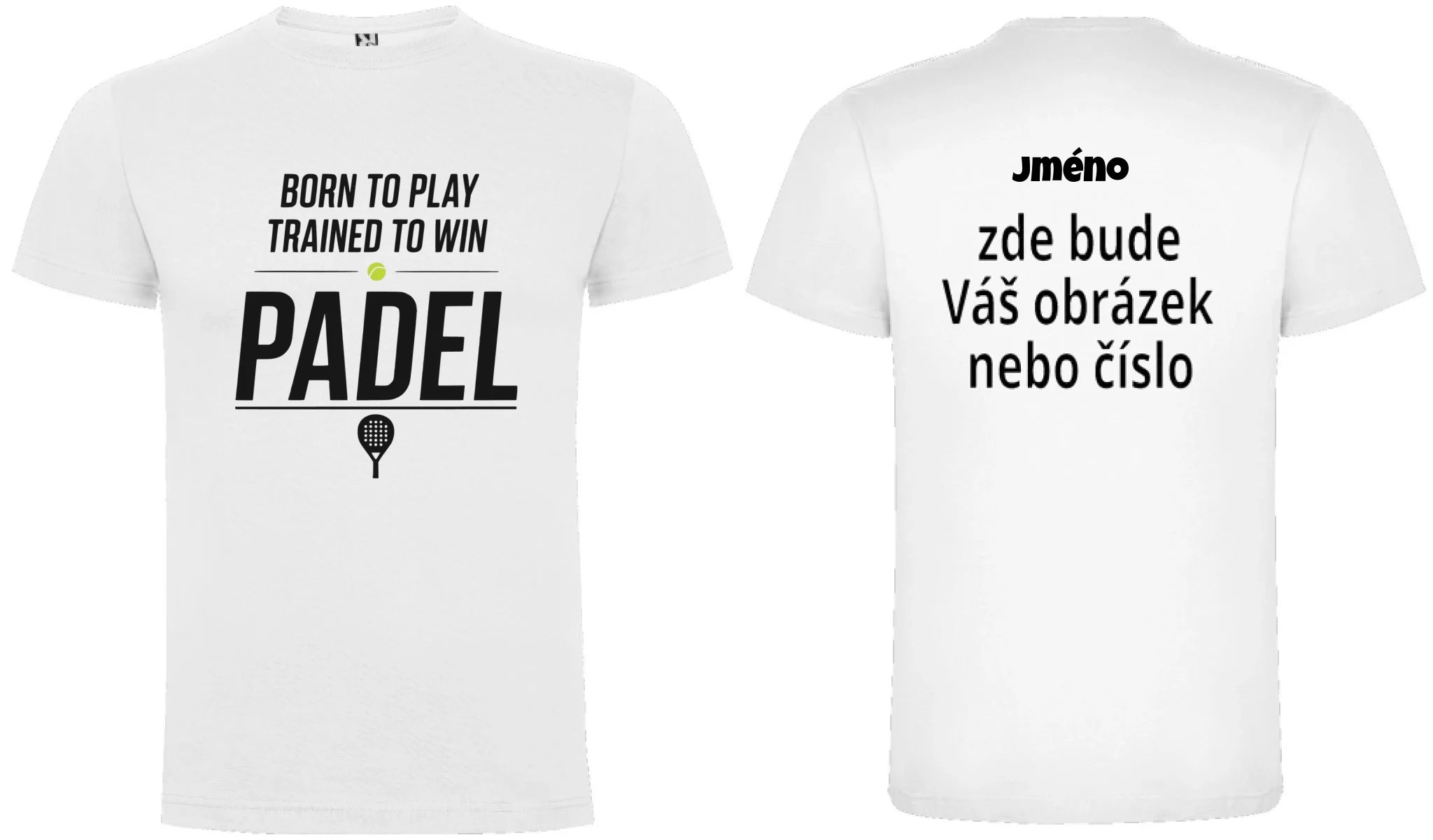 PÁNSKÉ TRIČKO PADEL BORN TO PLAY, TRAINED TO WIN s možností personalizace motiv dopředu a na záda vlastní potisk Bílá