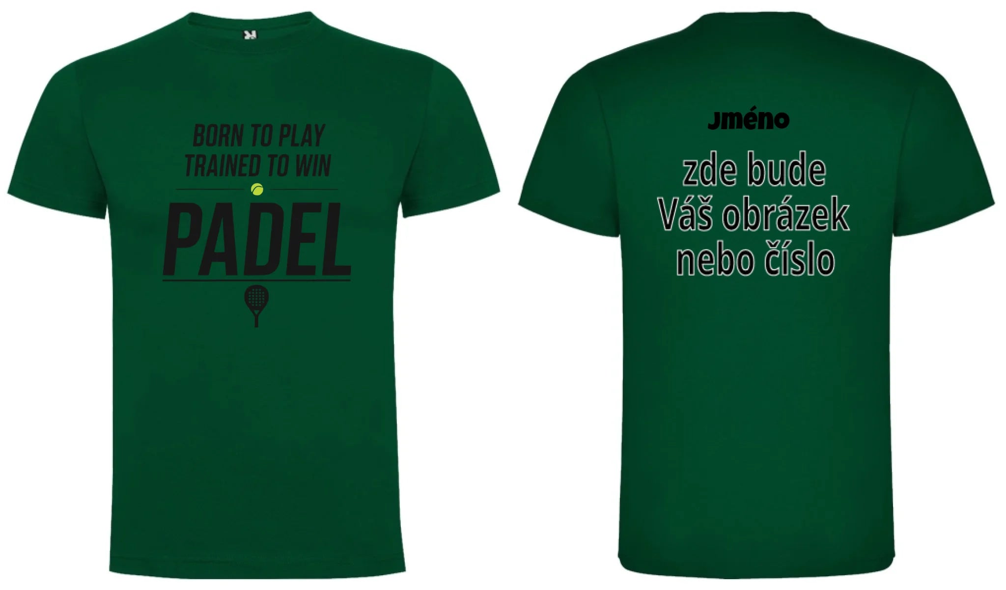 PÁNSKÉ TRIČKO PADEL BORN TO PLAY, TRAINED TO WIN s možností personalizace motiv dopředu a na záda vlastní potisk Tmavě zelená