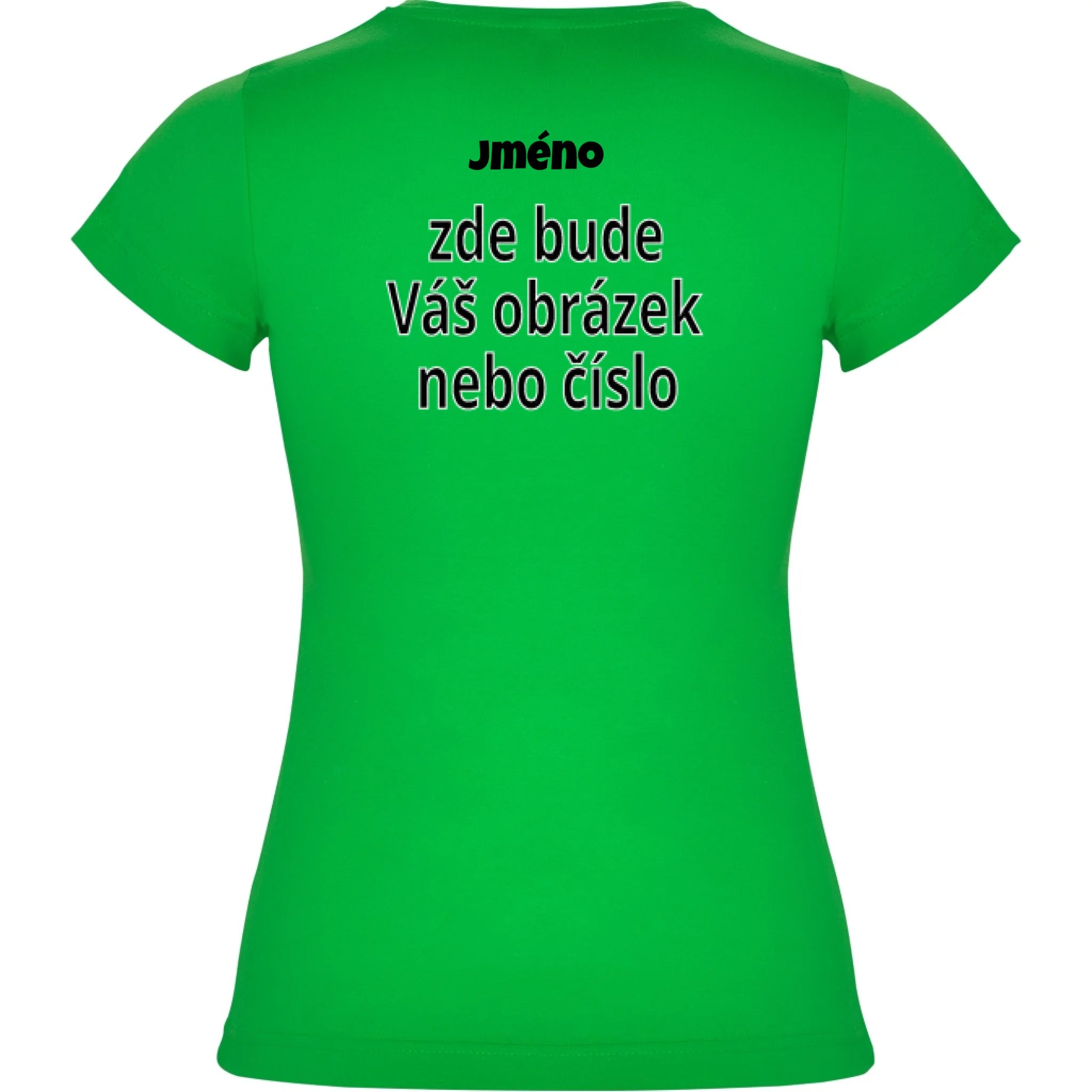DÁMSKÉ TRIČKO krátký rukáv s vaším motivem/fotkou potisk jen na záda Zelená