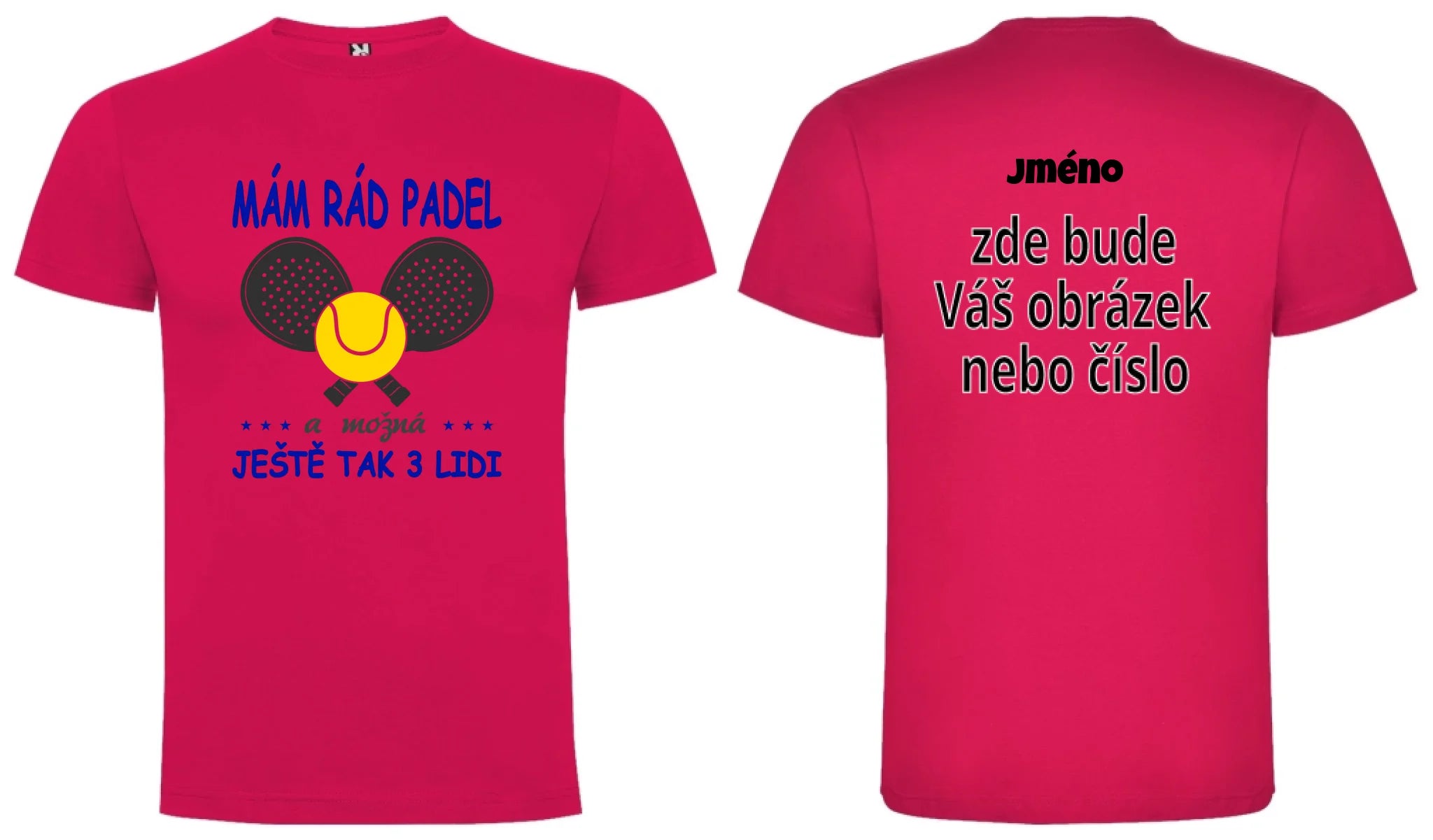 PÁNSKÉ TRIČKO MÁM RÁD PADEL s možností dotisku jména, čísla, obrázku motiv dopředu a na záda vlastní potisk Růže