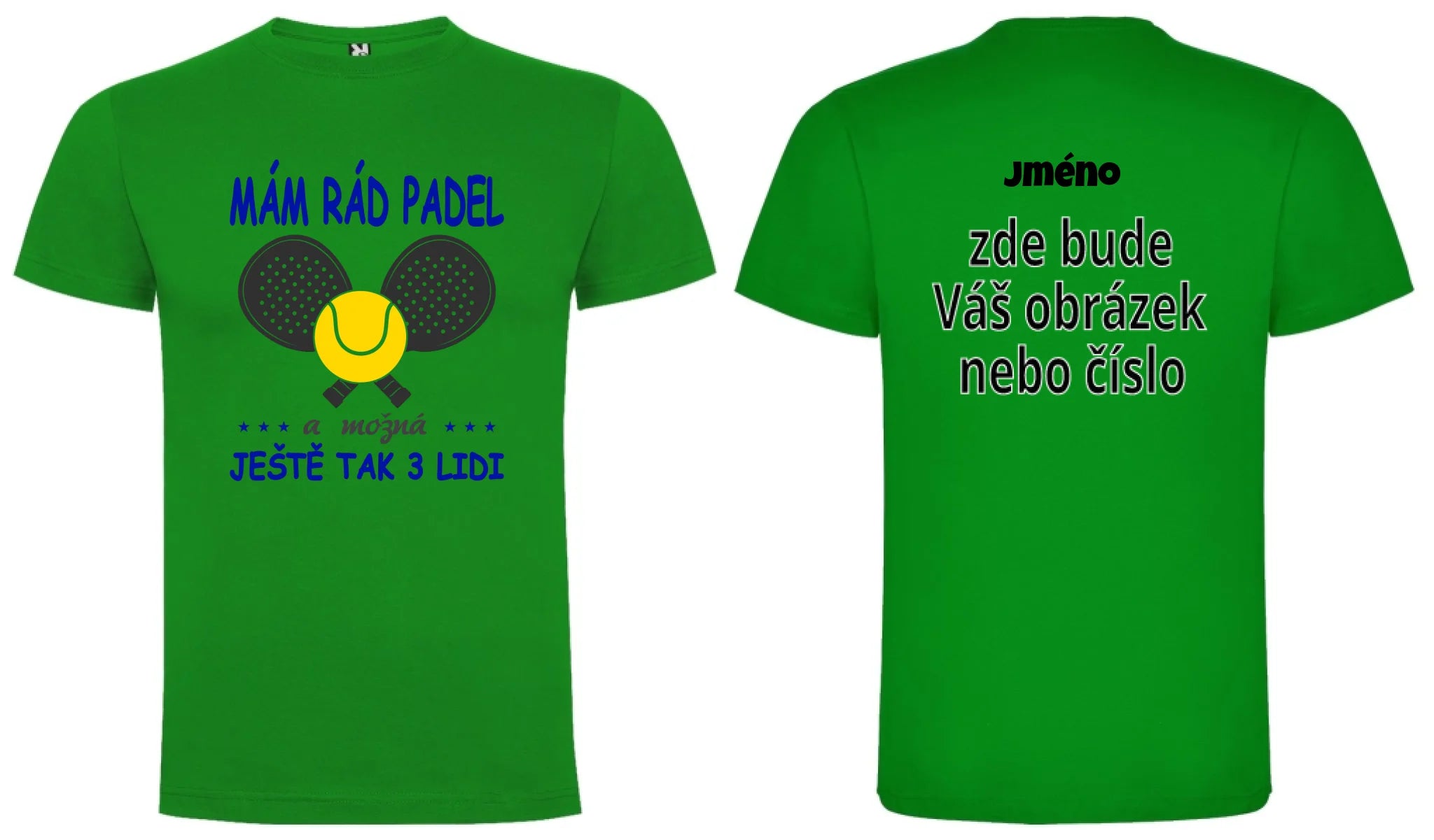 PÁNSKÉ TRIČKO MÁM RÁD PADEL s možností dotisku jména, čísla, obrázku motiv dopředu a na záda vlastní potisk Zelená