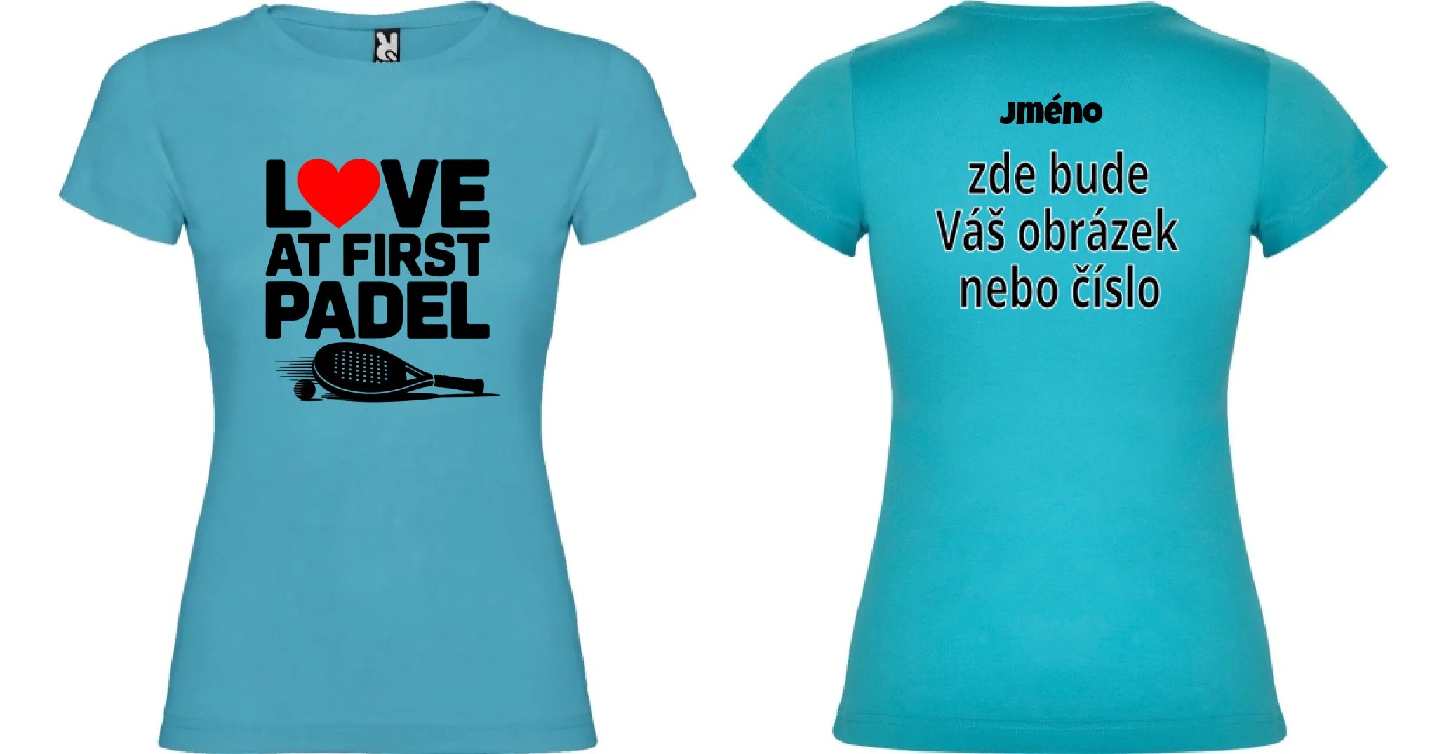 DÁMSKÉ TRIČKO LOVE AT FIRST PADEL s možností personalizace motiv dopředu a na záda vlastní potisk Tyrkysová
