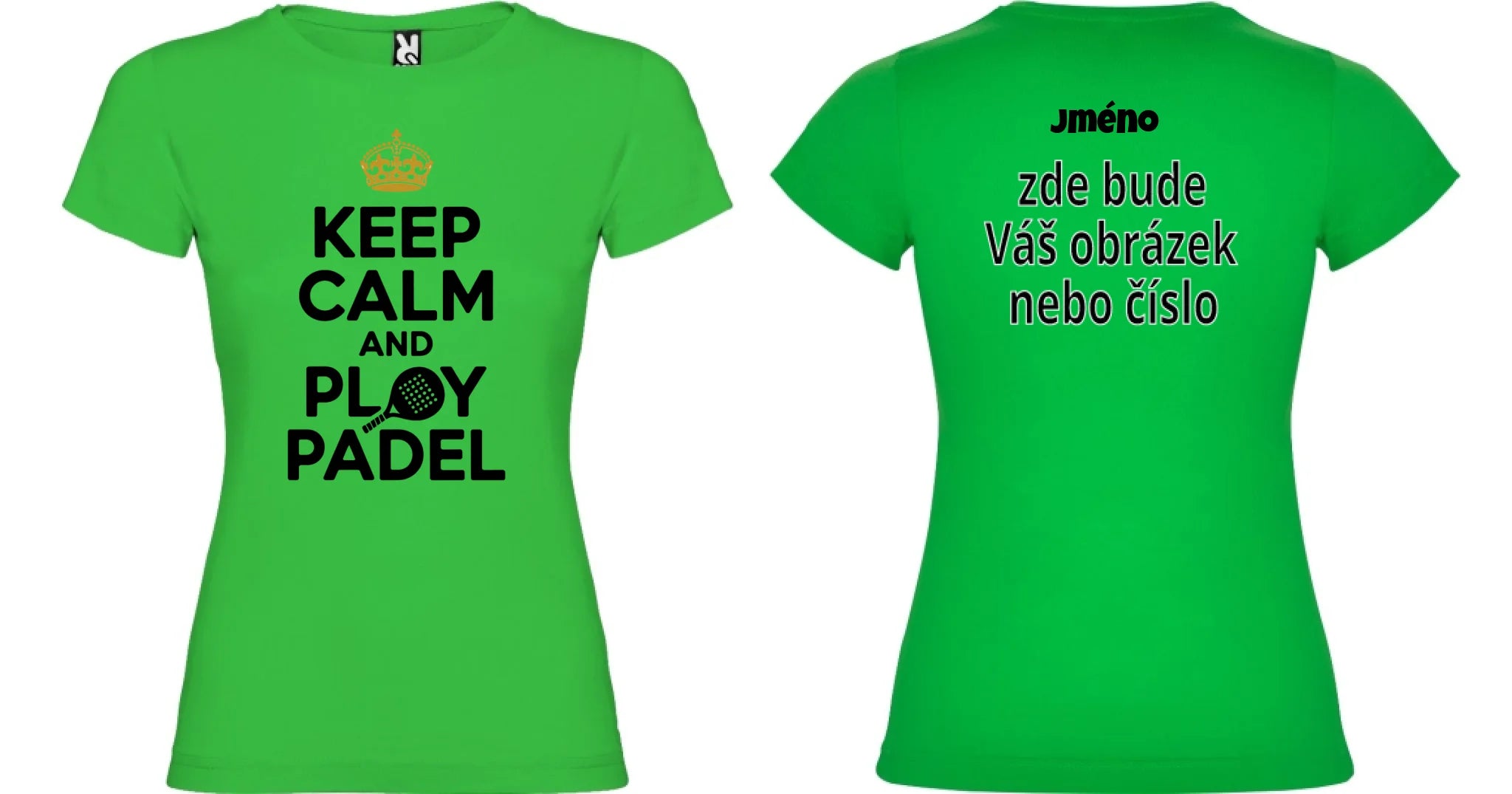 DÁMSKÉ TRIČKO KEEP CALM PLAY PADEL s možností dotisku jména, čísla, obrázku motiv dopředu a na záda vlastní potisk Zelená