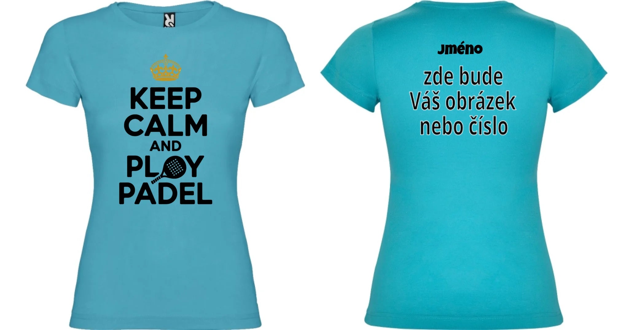 DÁMSKÉ TRIČKO KEEP CALM PLAY PADEL s možností dotisku jména, čísla, obrázku motiv dopředu a na záda vlastní potisk Tyrkysová