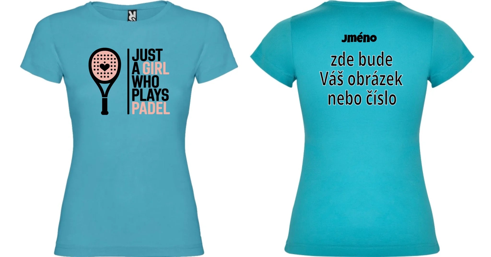 DÁMSKÉ TRIČKO PADEL JUST A GIRL 2 s možností dotisku jména, čísla, obrázku motiv dopředu a na záda vlastní potisk Tyrkysová