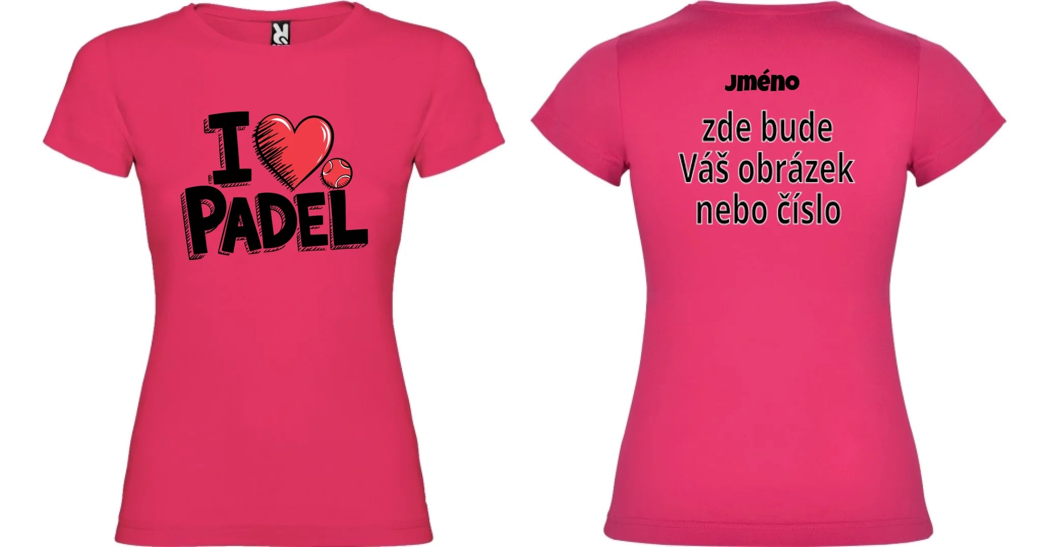 DÁMSKÉ TRIČKO I LOVE PADEL s možností dotisku jména, čísla, obrázku motiv dopředu a na záda vlastní potisk Růže