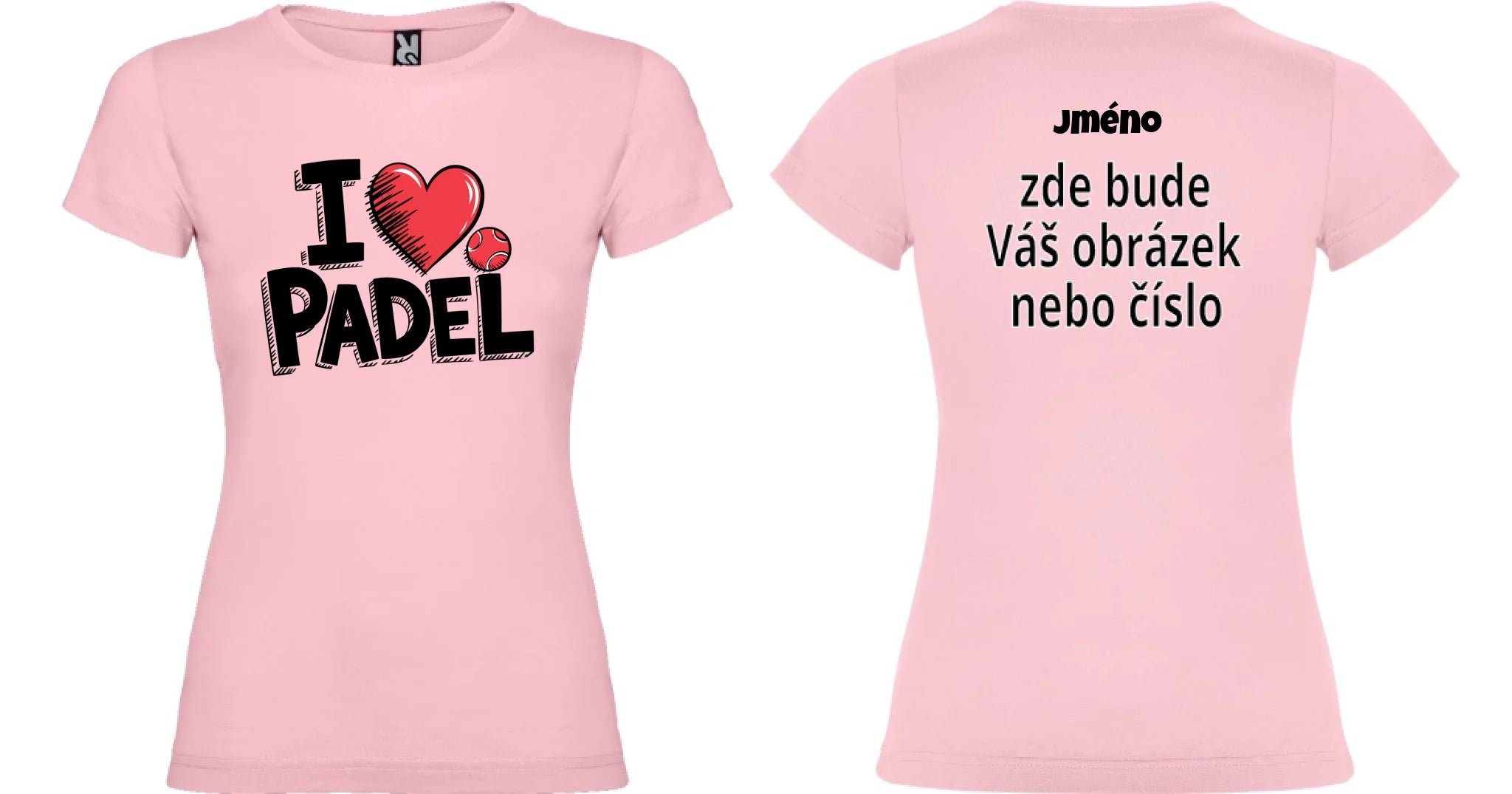 DÁMSKÉ TRIČKO I LOVE PADEL s možností dotisku jména, čísla, obrázku motiv dopředu a na záda vlastní potisk Světle růžová