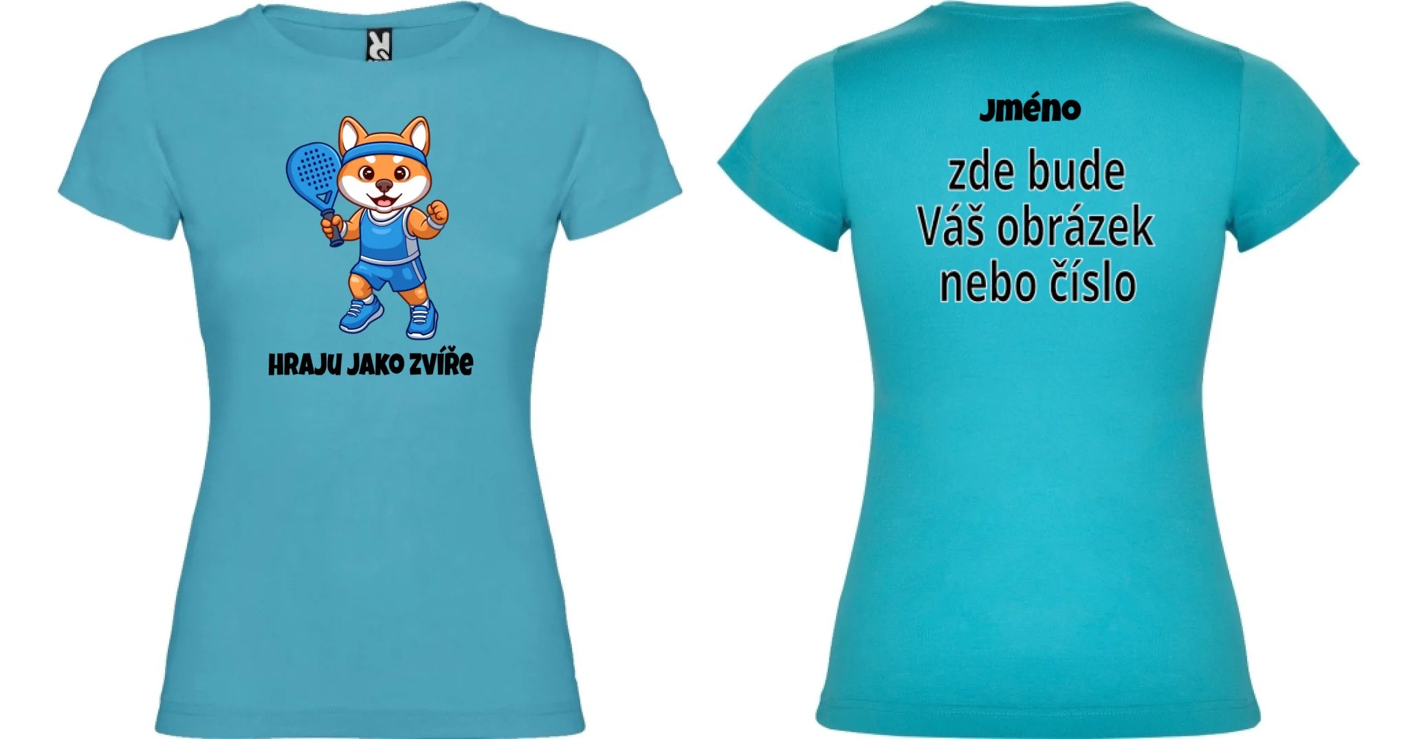 DÁMSKÉ TRIČKO s motivem PADEL HRAJU JAKO ZVÍŘE (výběr ze 3 potisků) motiv dopředu a na záda vlastní potisk Tyrkysová