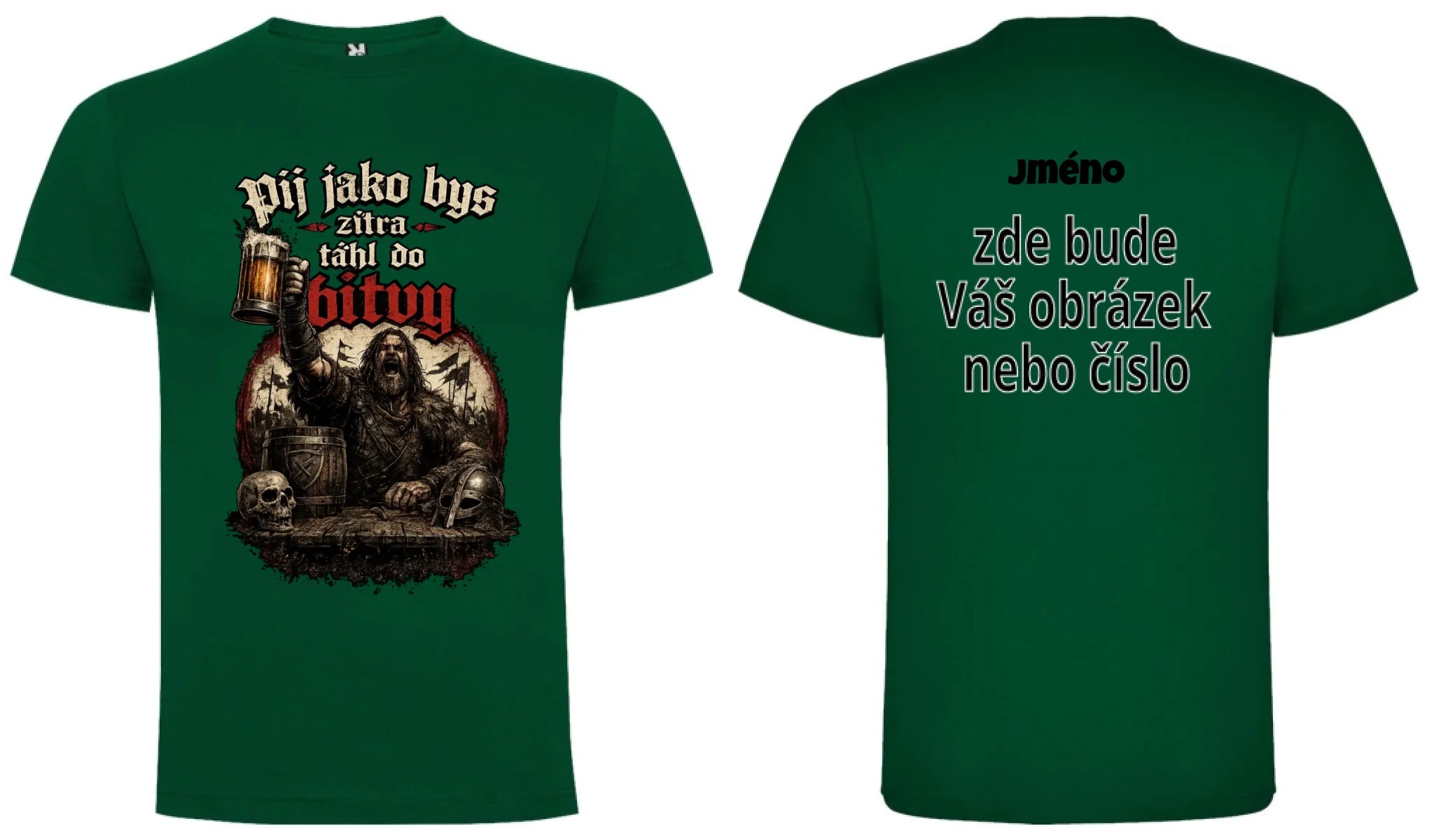 PÁNSKĚ TRIČKO PIVO PIJ JAKO BYS TÁHL DO BITVY s možností dotisku jména, čísla, obrázku motiv dopředu a na záda vlastní potisk Tmavě zelená