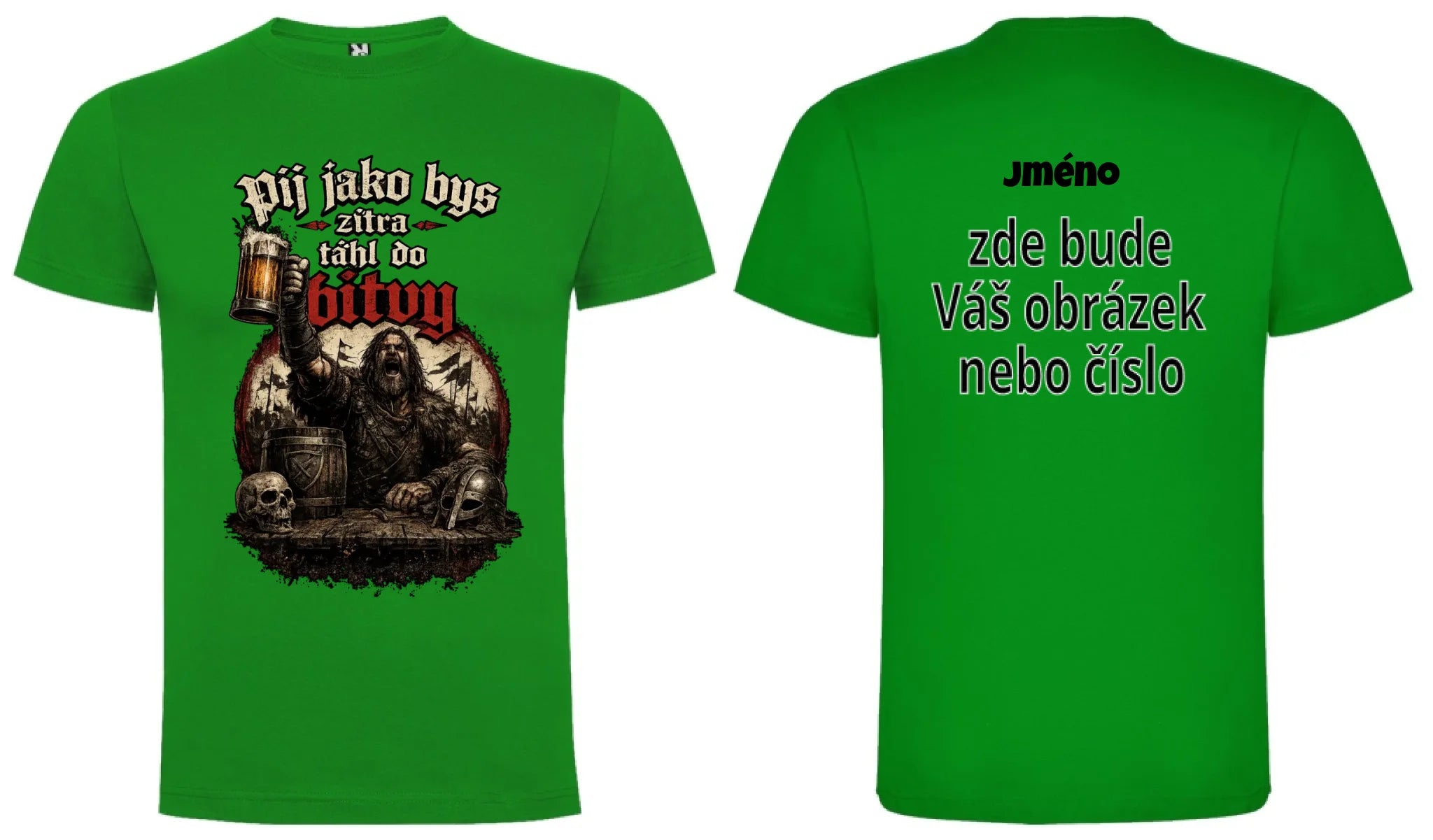 PÁNSKĚ TRIČKO PIVO PIJ JAKO BYS TÁHL DO BITVY s možností dotisku jména, čísla, obrázku motiv dopředu a na záda vlastní potisk Zelená
