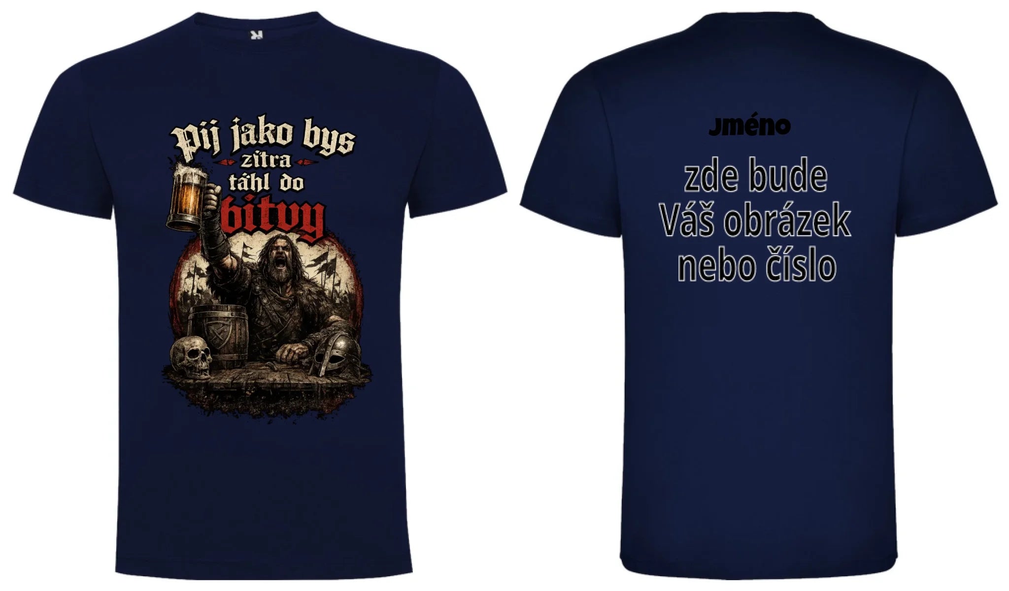 PÁNSKĚ TRIČKO PIVO PIJ JAKO BYS TÁHL DO BITVY s možností dotisku jména, čísla, obrázku motiv dopředu a na záda vlastní potisk Námořnická modrá