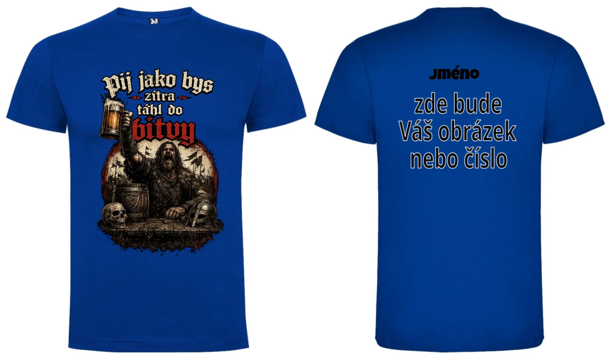 PÁNSKĚ TRIČKO PIVO PIJ JAKO BYS TÁHL DO BITVY s možností dotisku jména, čísla, obrázku motiv dopředu a na záda vlastní potisk Modrá