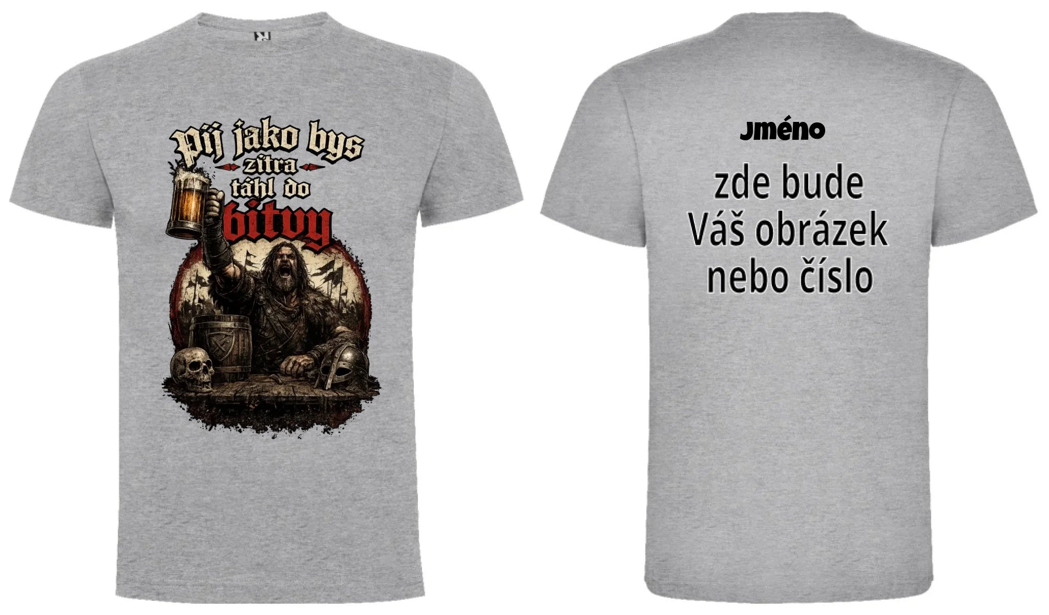 PÁNSKĚ TRIČKO PIVO PIJ JAKO BYS TÁHL DO BITVY s možností dotisku jména, čísla, obrázku motiv dopředu a na záda vlastní potisk Melír