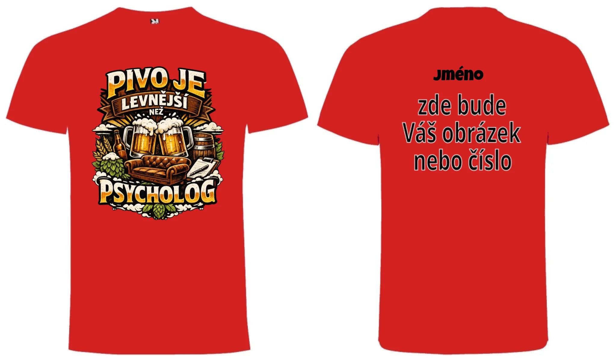PÁNSKÉ TRIČKO PIVO JE LEVNĚJŠÍ NEŽ PSYCHOLOG s možností dotisku jména, čísla, obrázku motiv dopředu a na záda vlastní potisk Červená