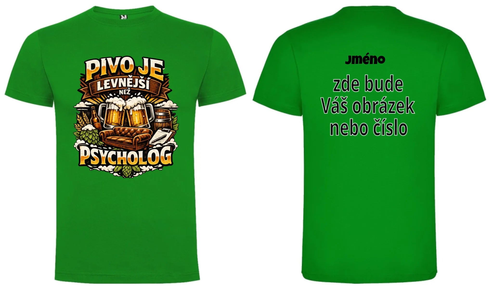 PÁNSKÉ TRIČKO PIVO JE LEVNĚJŠÍ NEŽ PSYCHOLOG s možností dotisku jména, čísla, obrázku motiv dopředu a na záda vlastní potisk Zelená