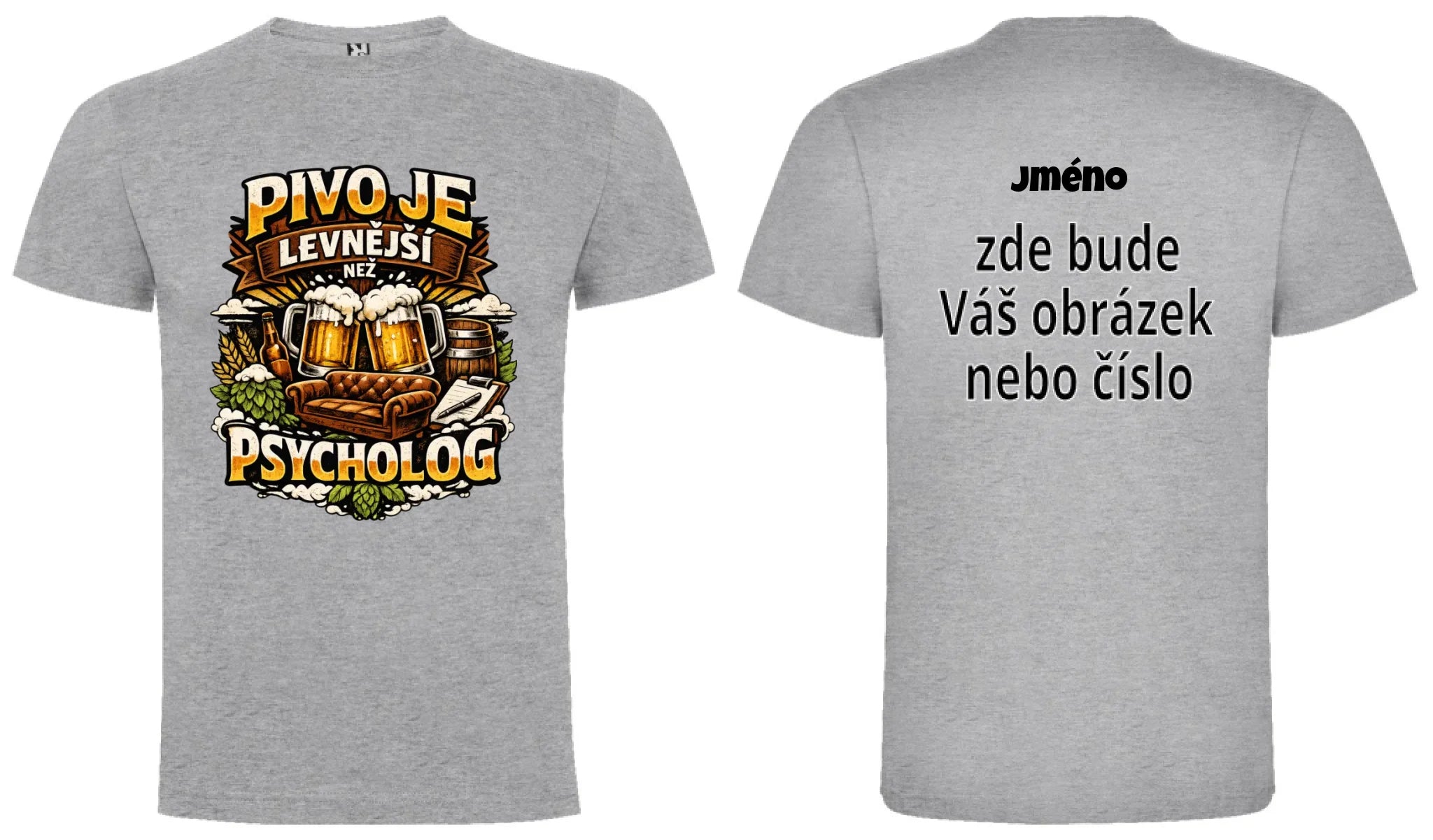PÁNSKÉ TRIČKO PIVO JE LEVNĚJŠÍ NEŽ PSYCHOLOG s možností dotisku jména, čísla, obrázku motiv dopředu a na záda vlastní potisk Melír