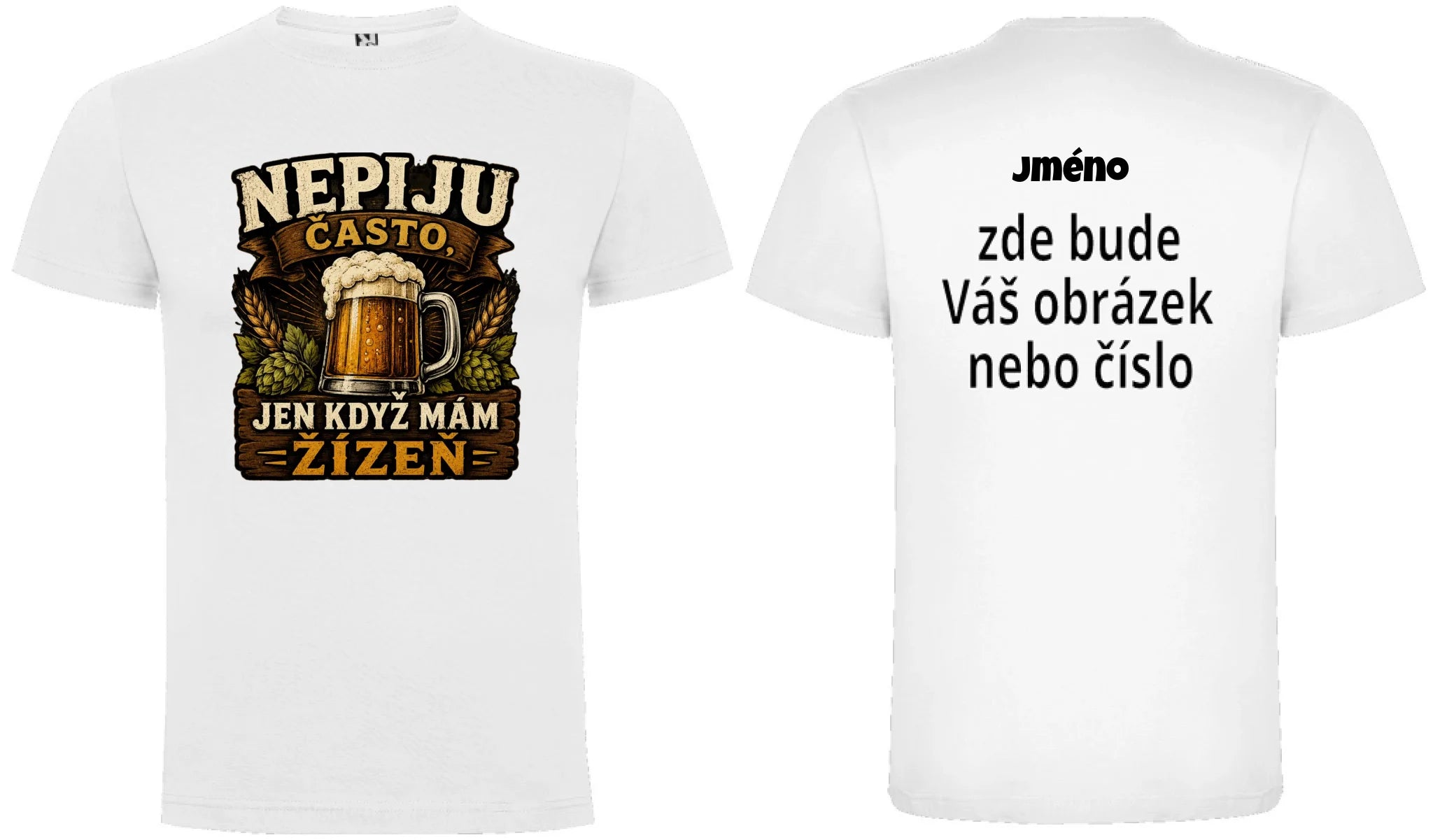 PÁNSKÉ TRIČKO NEPIJU ČASTO s možností dotisku jména, čísla, obrázku motiv dopředu a na záda vlastní potisk Bílá