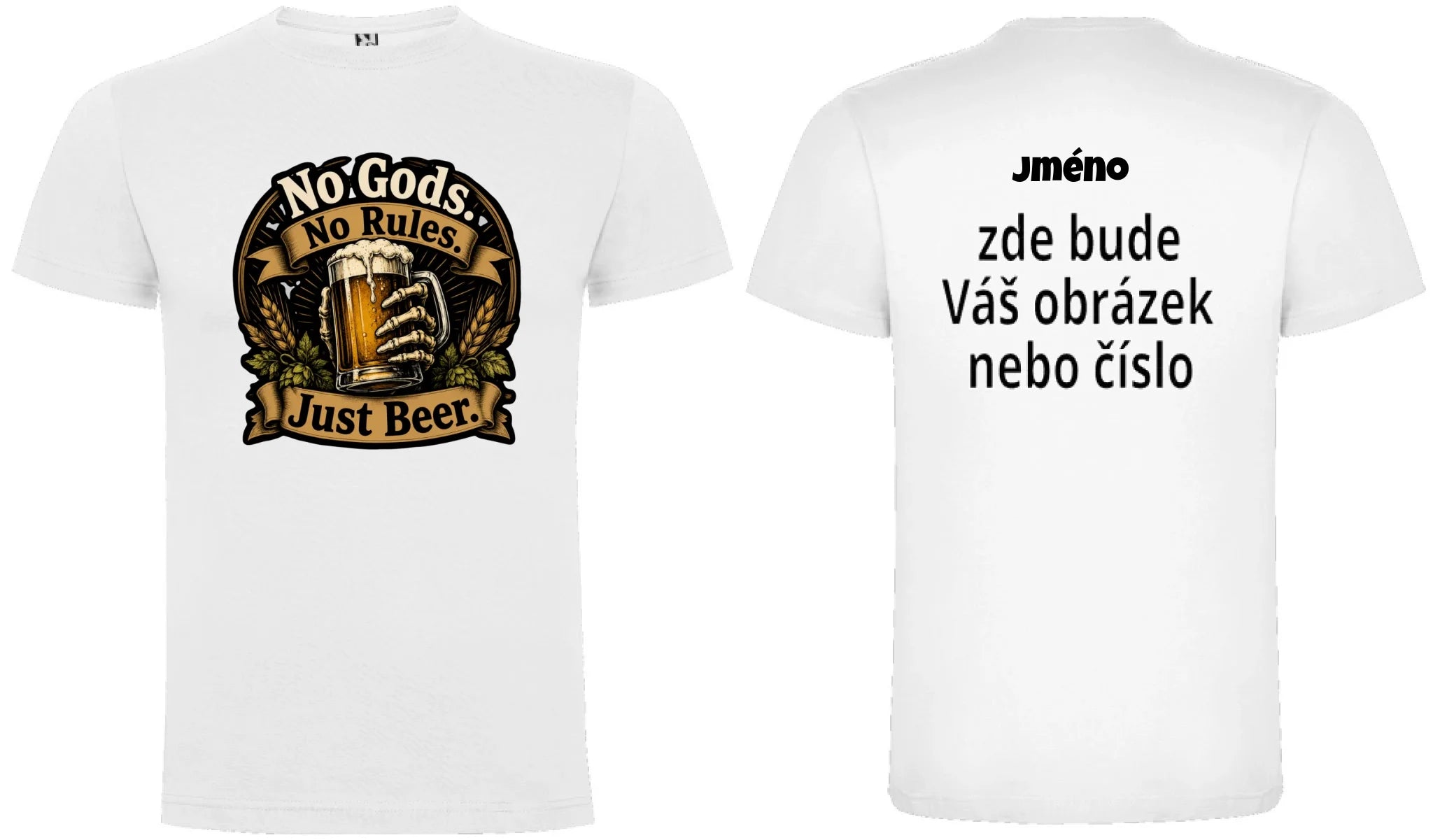 PÁNSKÉ TRIČKO PIVO NO GODS s možností dotisku jména, čísla, obrázku motiv dopředu a na záda vlastní potisk Bílá