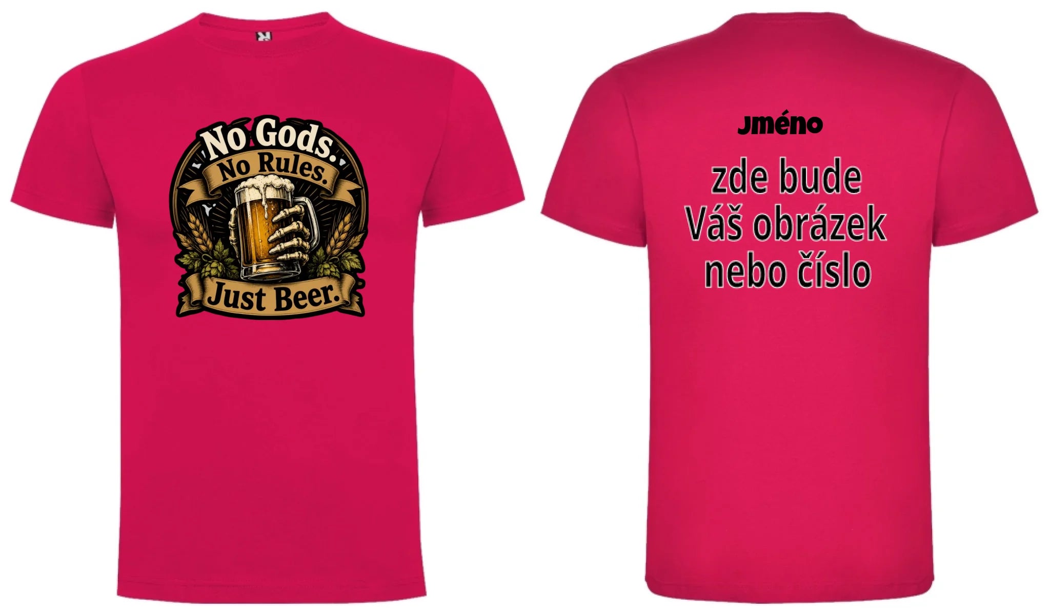 PÁNSKÉ TRIČKO PIVO NO GODS s možností dotisku jména, čísla, obrázku motiv dopředu a na záda vlastní potisk Růže