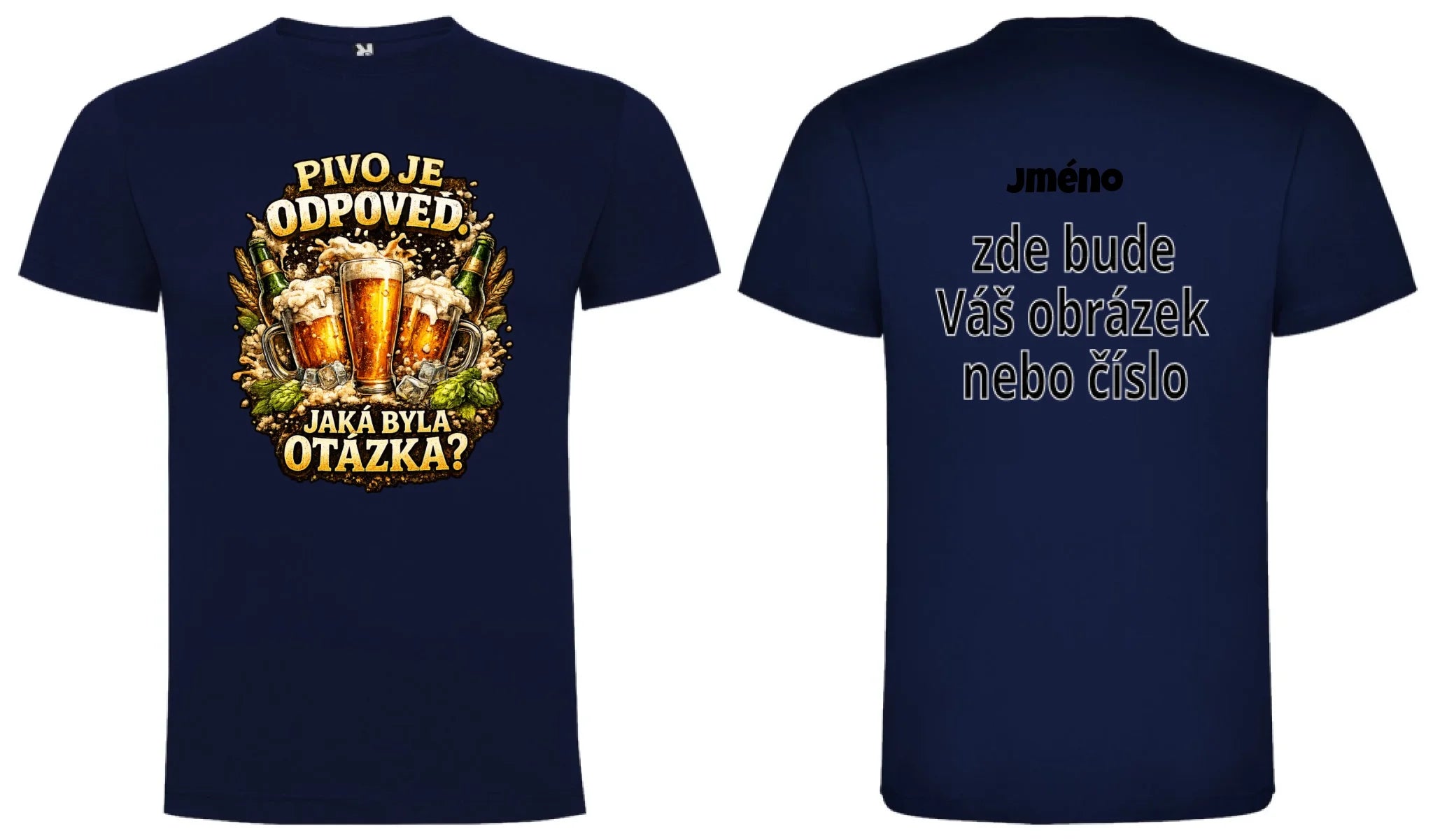 PÁNSKÉ TRIČKO PIVO JE ODPOVĚĎ s možností dotisku jména, čísla, obrázku motiv dopředu a na záda vlastní potisk Námořnická modrá