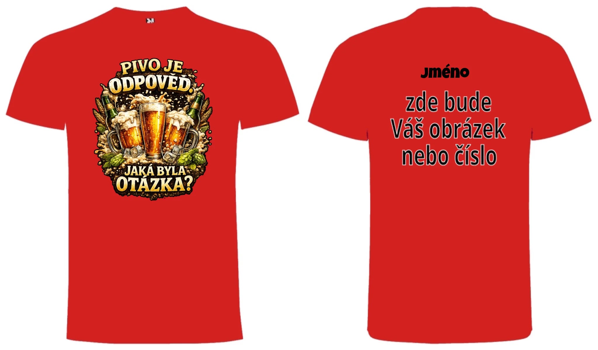 PÁNSKÉ TRIČKO PIVO JE ODPOVĚĎ s možností dotisku jména, čísla, obrázku motiv dopředu a na záda vlastní potisk Červená