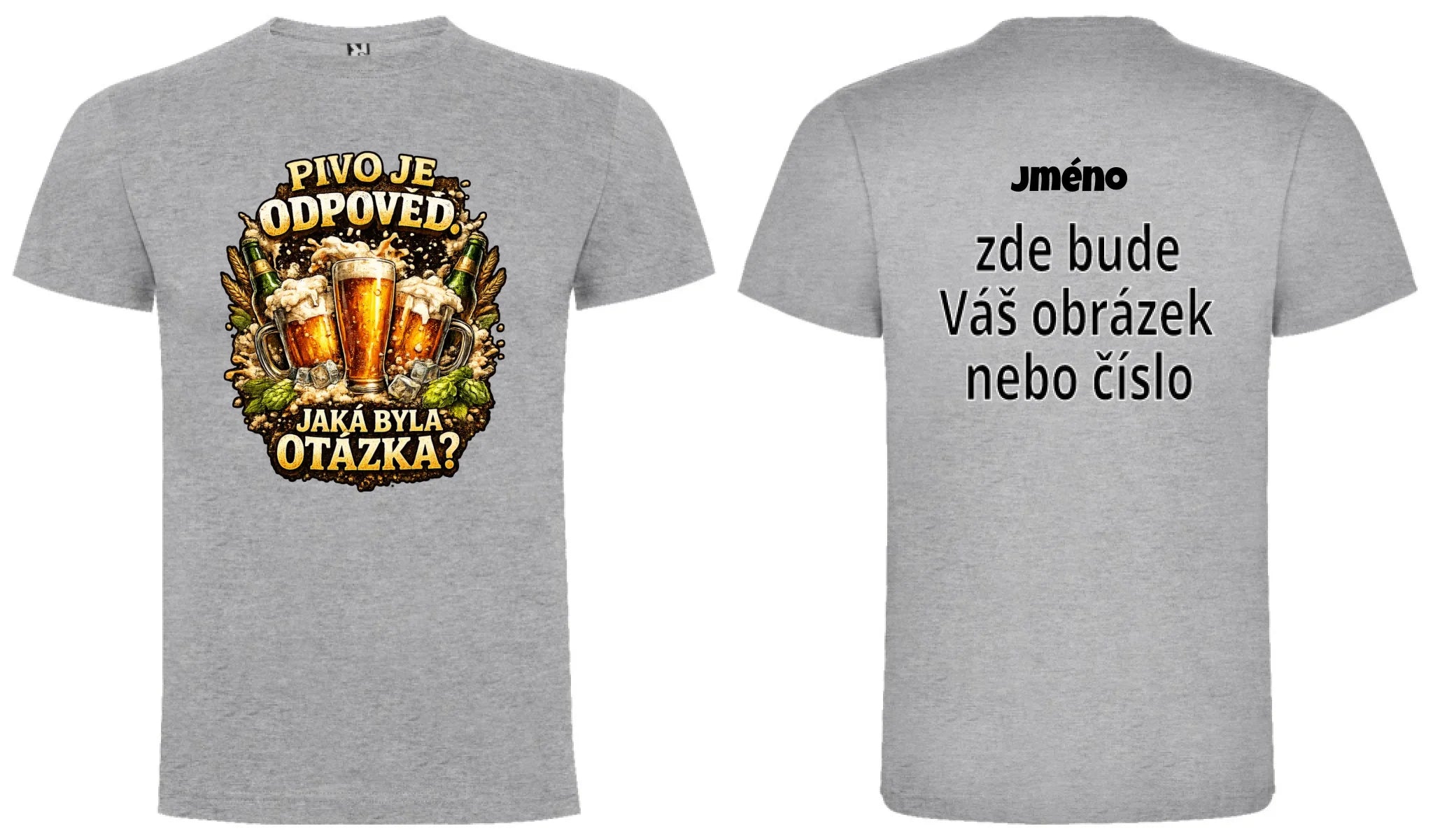 PÁNSKÉ TRIČKO PIVO JE ODPOVĚĎ s možností dotisku jména, čísla, obrázku motiv dopředu a na záda vlastní potisk Melír