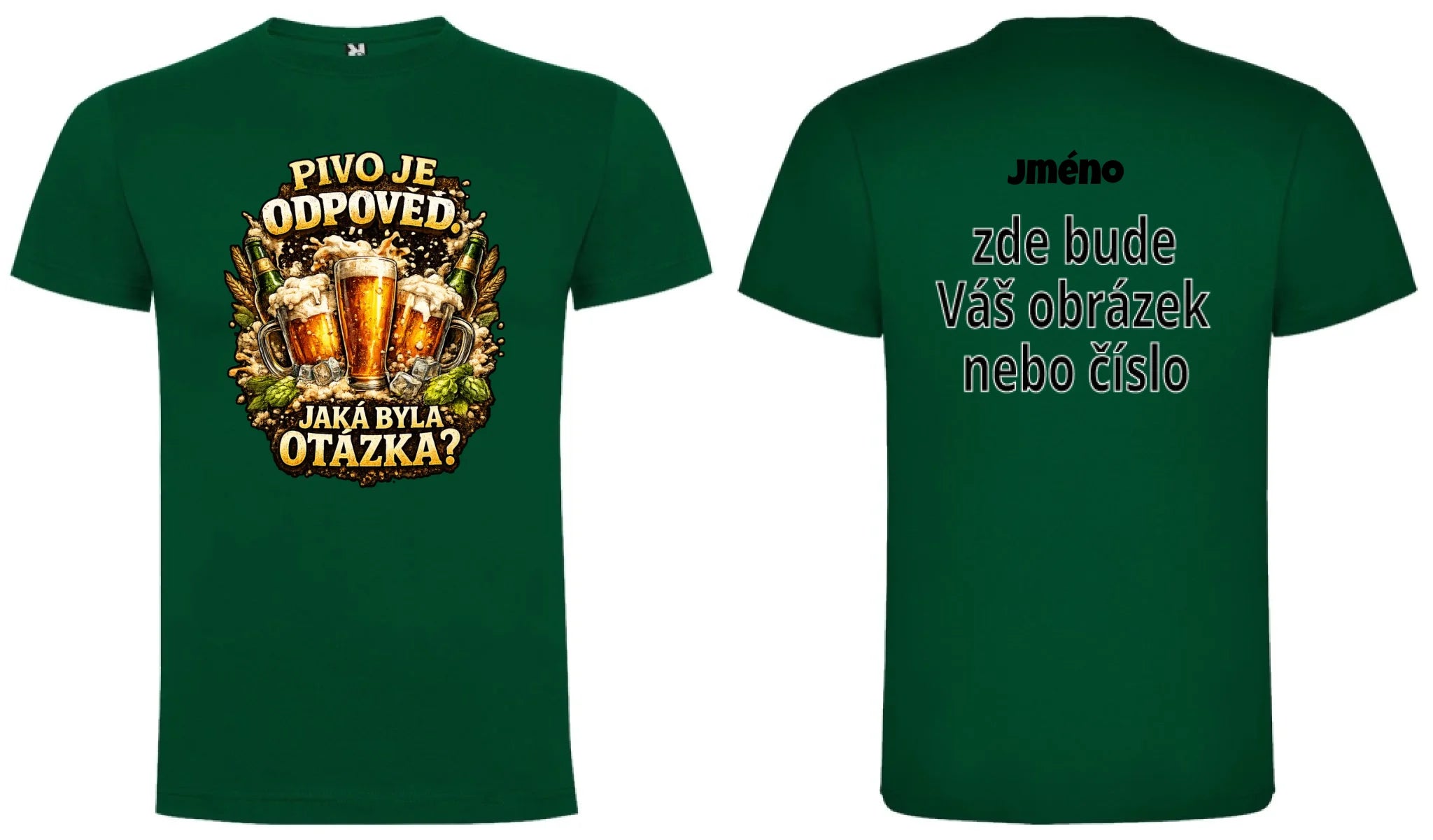 PÁNSKÉ TRIČKO PIVO JE ODPOVĚĎ s možností dotisku jména, čísla, obrázku motiv dopředu a na záda vlastní potisk Tmavě zelená