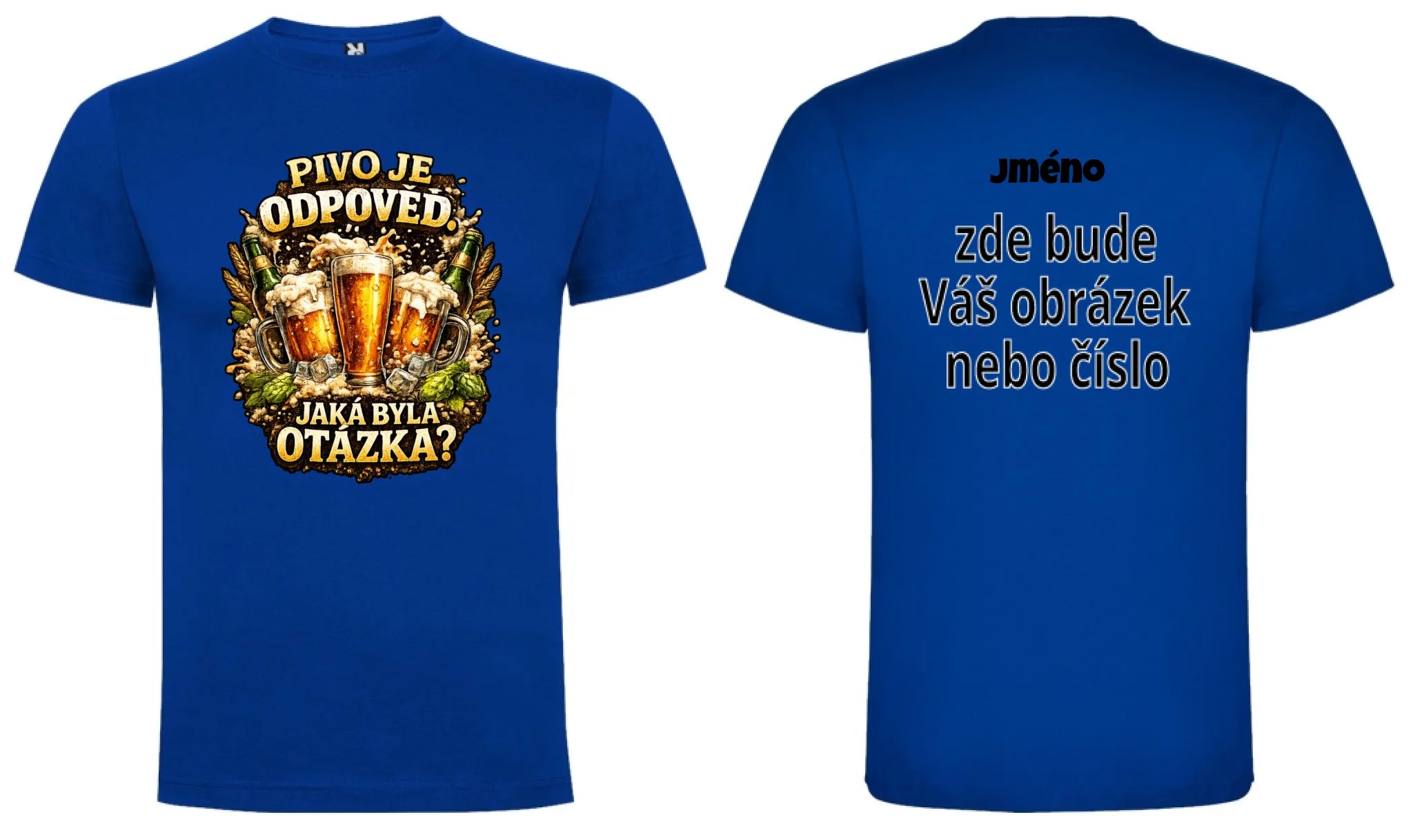 PÁNSKÉ TRIČKO PIVO JE ODPOVĚĎ s možností dotisku jména, čísla, obrázku motiv dopředu a na záda vlastní potisk Modrá