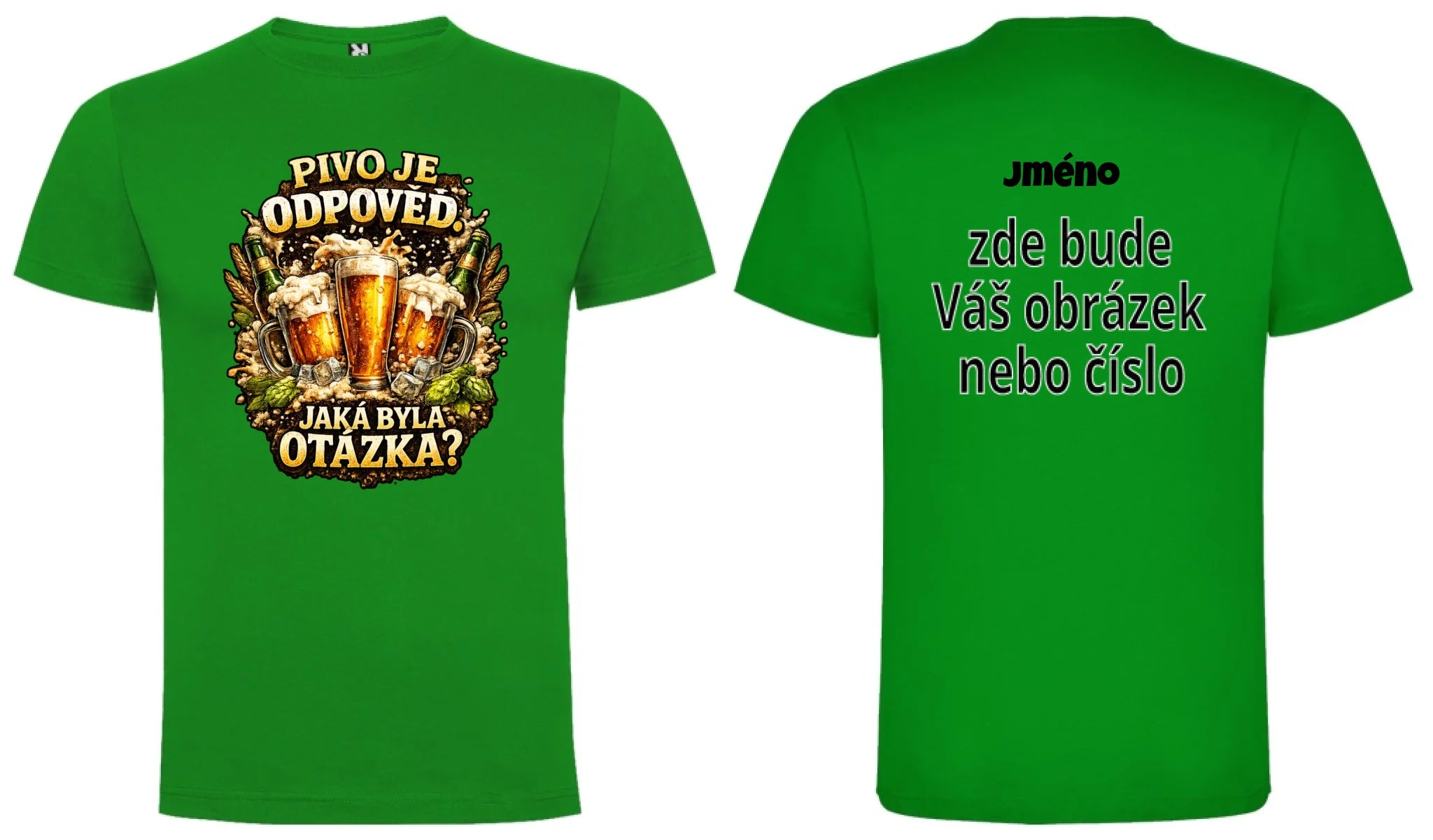 PÁNSKÉ TRIČKO PIVO JE ODPOVĚĎ s možností dotisku jména, čísla, obrázku motiv dopředu a na záda vlastní potisk Zelená