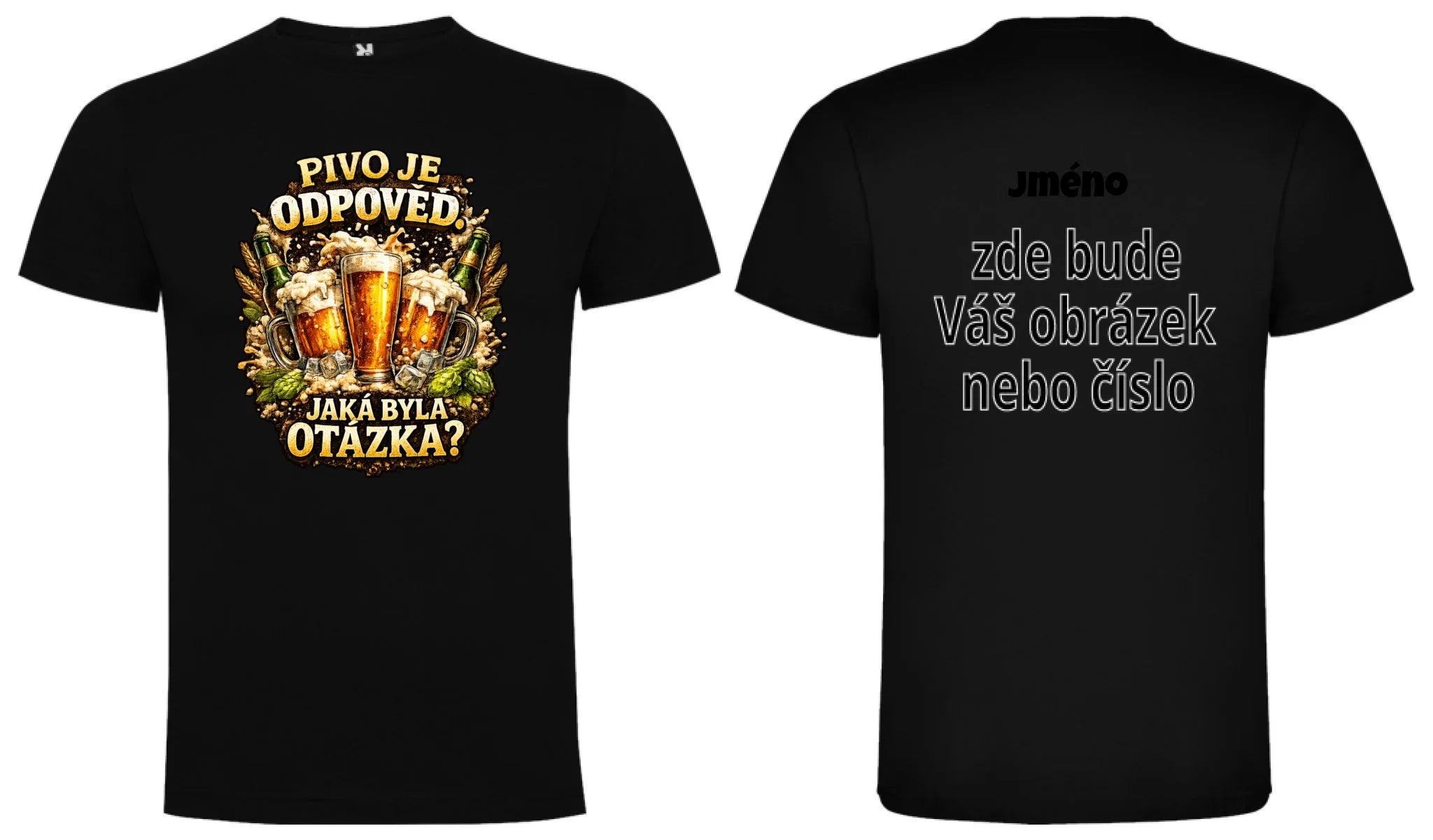 PÁNSKÉ TRIČKO PIVO JE ODPOVĚĎ s možností dotisku jména, čísla, obrázku motiv dopředu a na záda vlastní potisk Černá