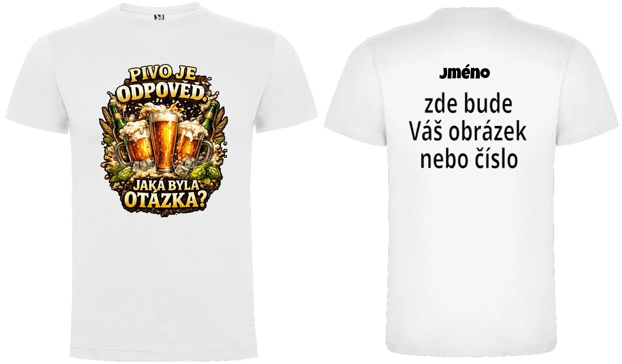 PÁNSKÉ TRIČKO PIVO JE ODPOVĚĎ s možností dotisku jména, čísla, obrázku motiv dopředu a na záda vlastní potisk Bílá