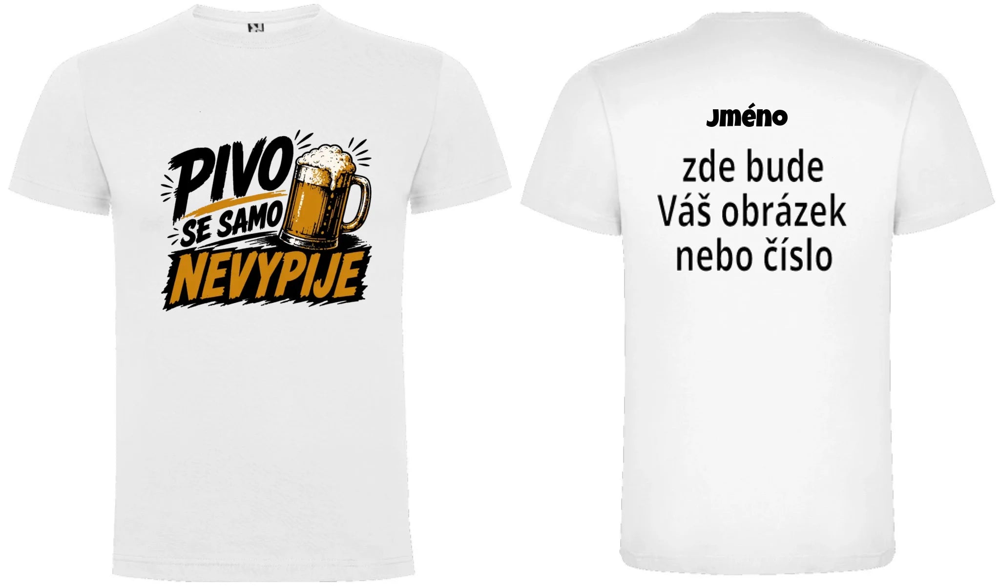 PÁNSKÉ TRIČKO PIVO SE SAMO NEVYPIJE s možností dotisku jména, čísla, obrázku motiv dopředu a na záda vlastní potisk Bílá