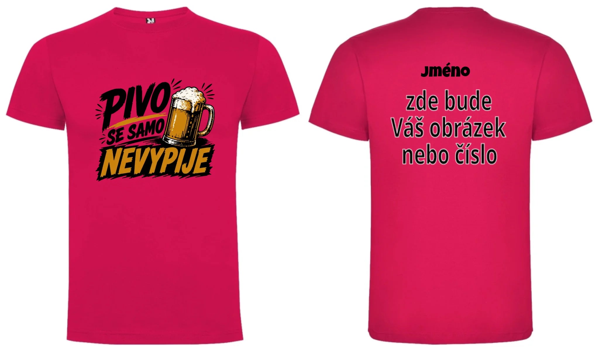 PÁNSKÉ TRIČKO PIVO SE SAMO NEVYPIJE s možností dotisku jména, čísla, obrázku motiv dopředu a na záda vlastní potisk Růže