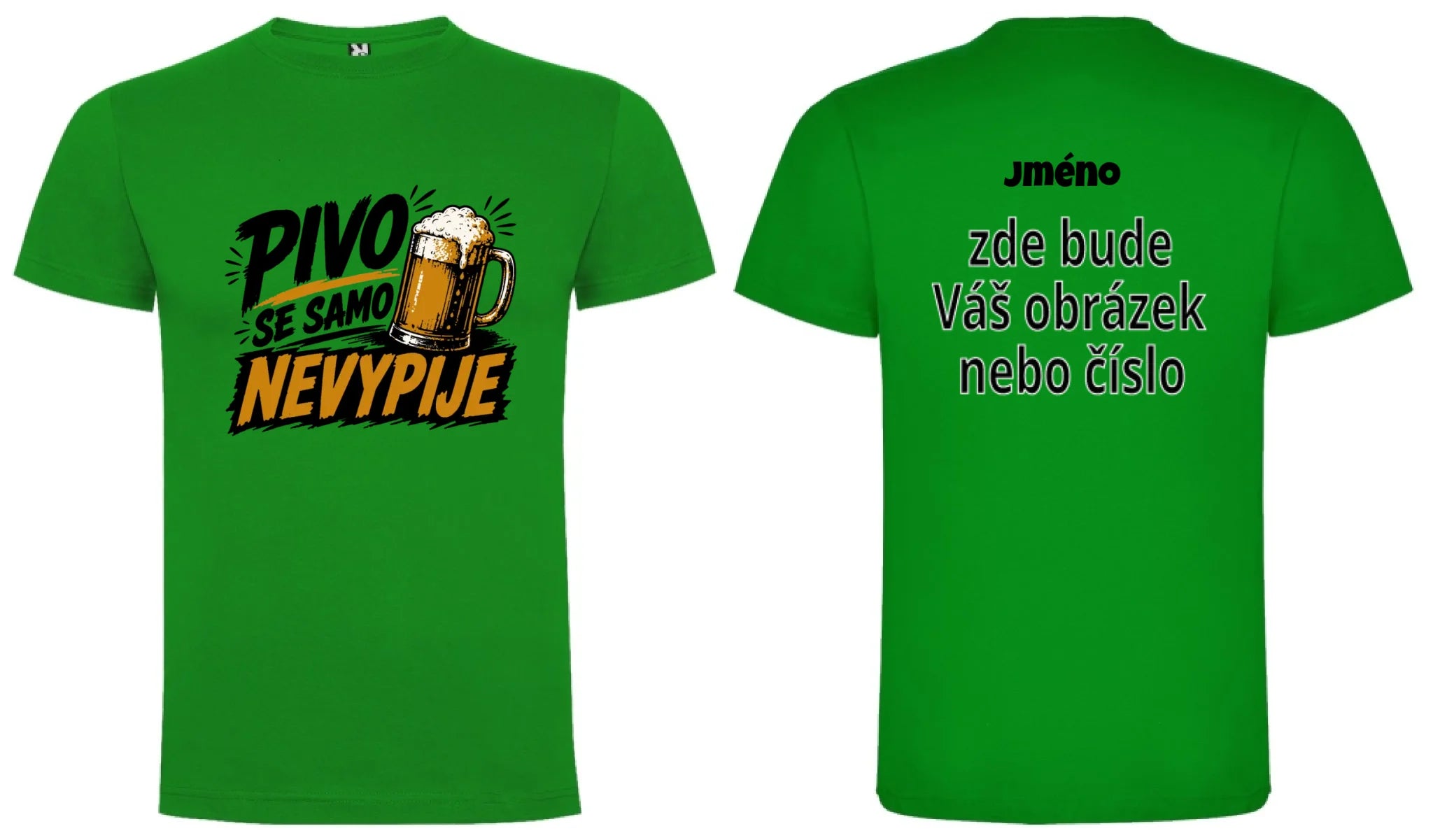 PÁNSKÉ TRIČKO PIVO SE SAMO NEVYPIJE s možností dotisku jména, čísla, obrázku motiv dopředu a na záda vlastní potisk Zelená