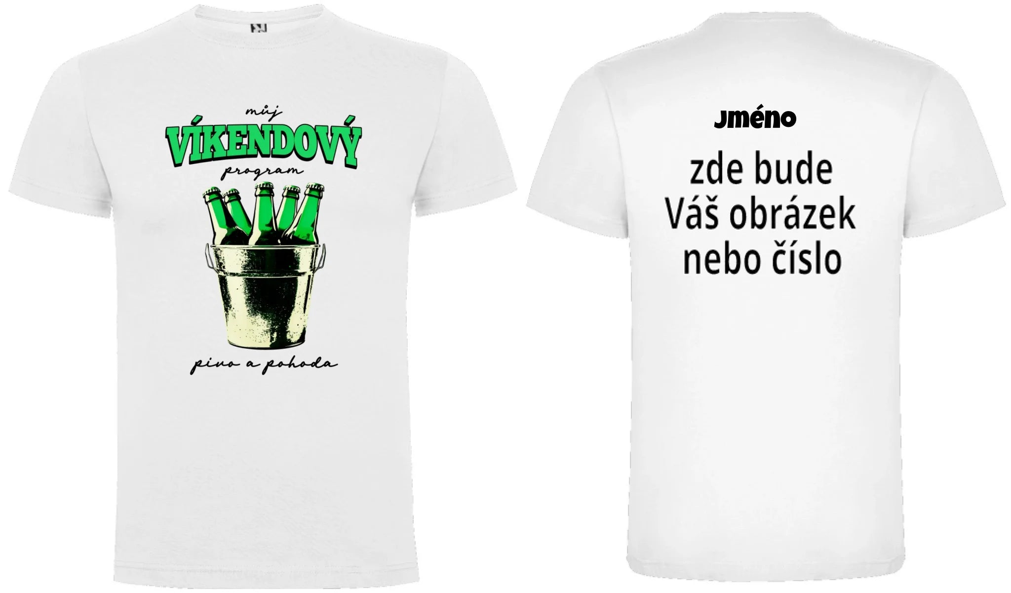 PÁNSKÉ TRIČKO PIVO VÍKENDOVÝ PROGRAM s možností dotisku jména, čísla, obrázku motiv dopředu a na záda vlastní potisk Bílá
