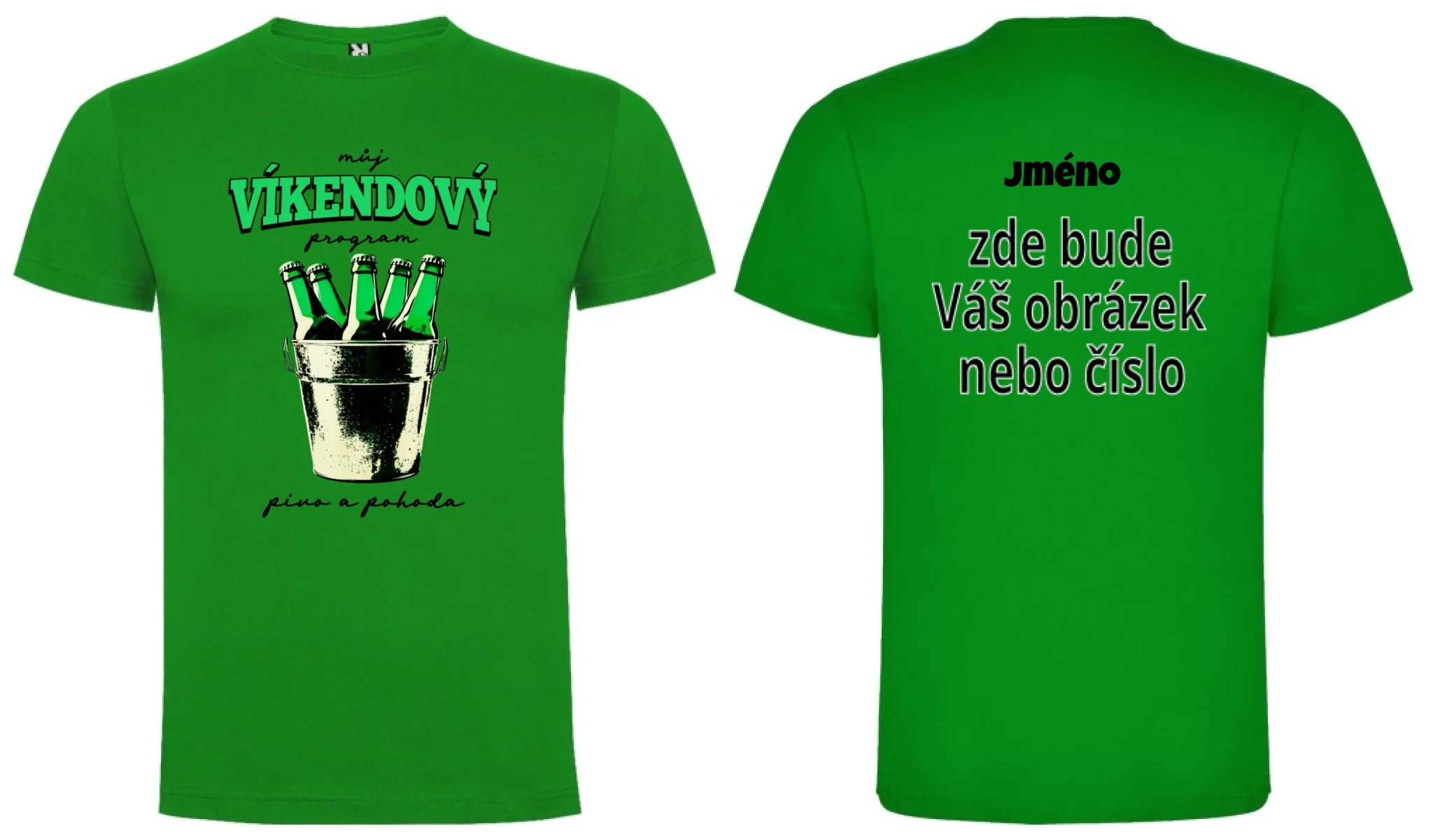 PÁNSKÉ TRIČKO PIVO VÍKENDOVÝ PROGRAM s možností dotisku jména, čísla, obrázku motiv dopředu a na záda vlastní potisk Zelená