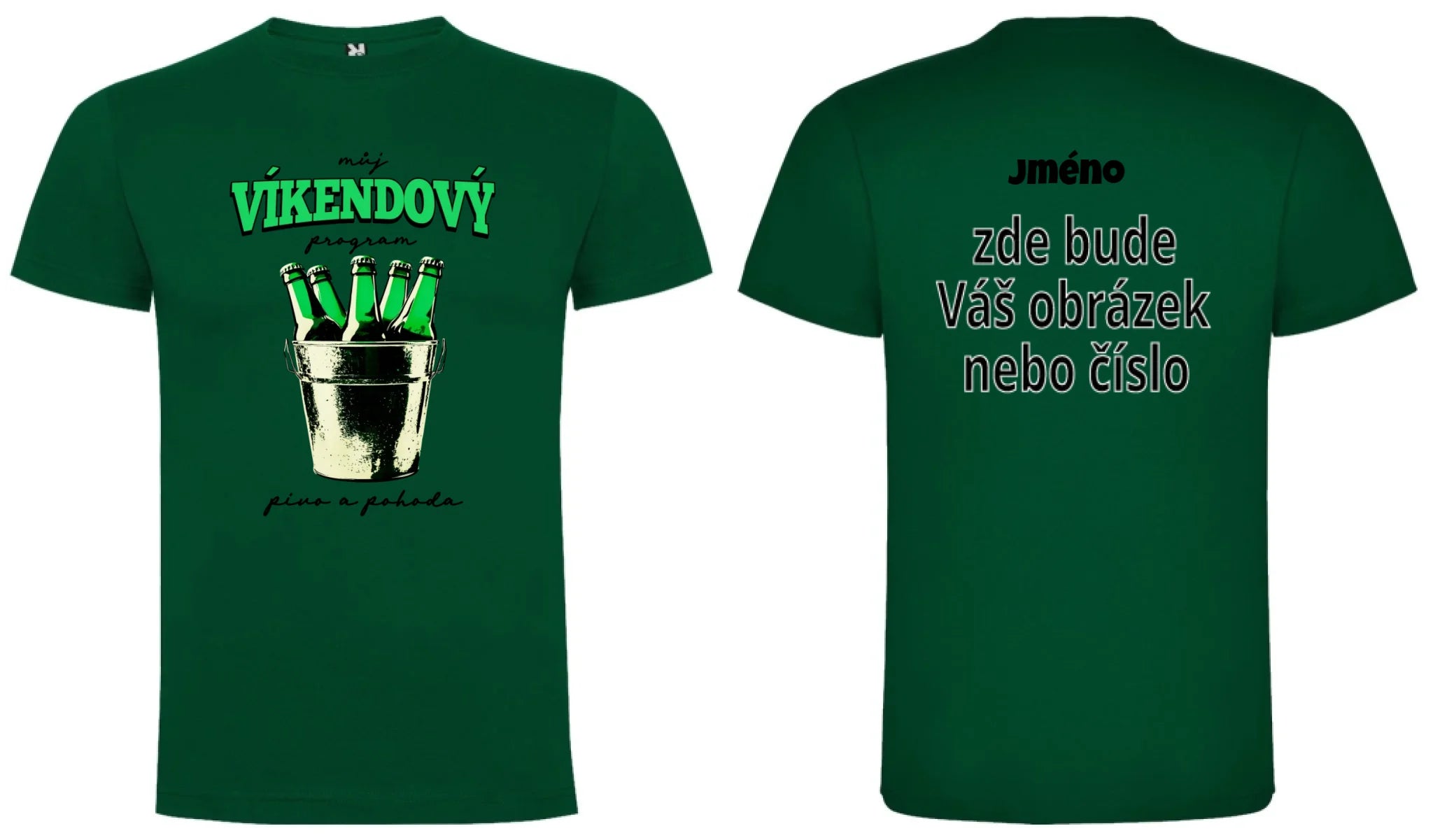 PÁNSKÉ TRIČKO PIVO VÍKENDOVÝ PROGRAM s možností dotisku jména, čísla, obrázku motiv dopředu a na záda vlastní potisk Tmavě zelená