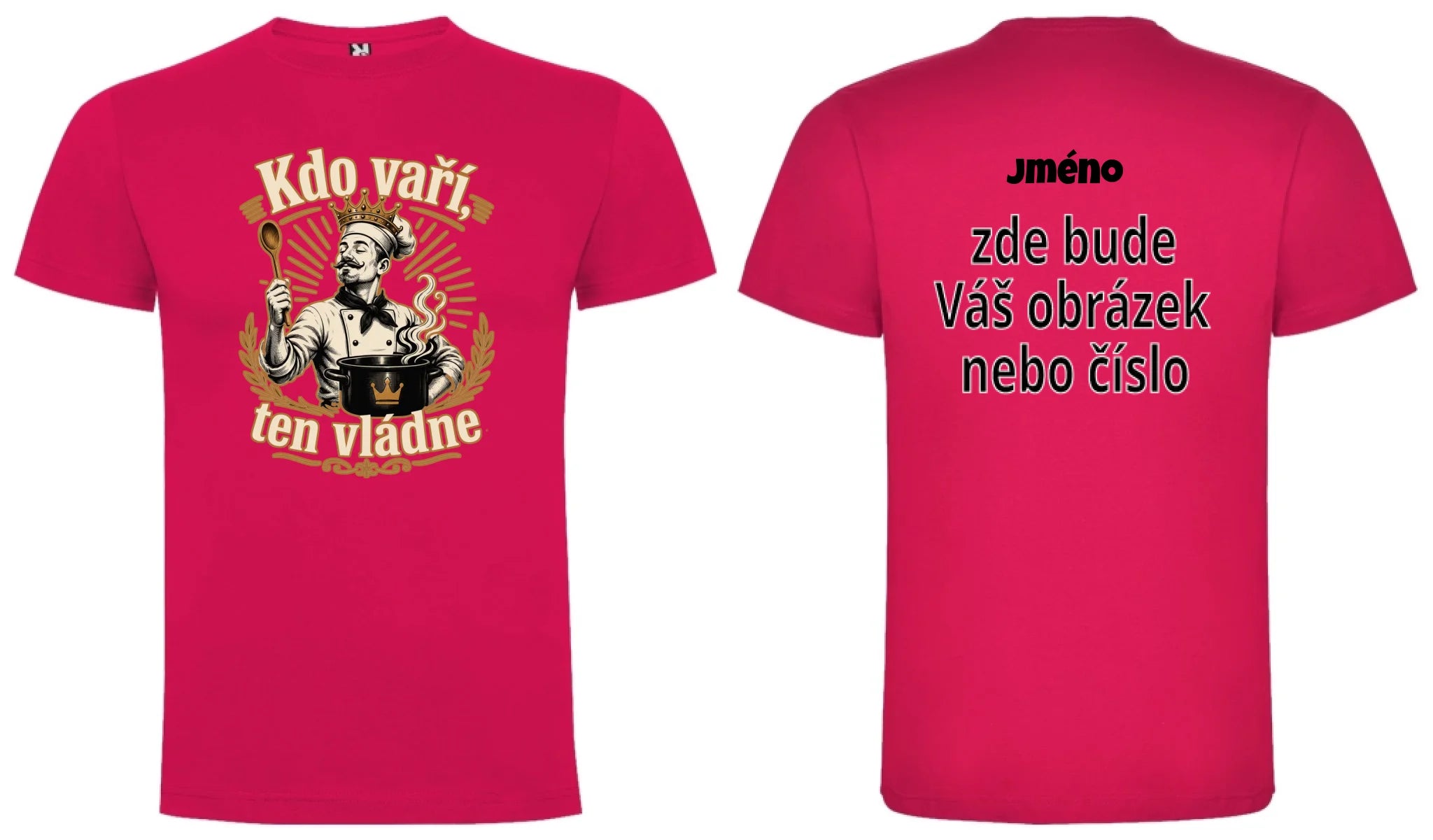 PÁNSKÉ TRIČKO KDO VAŘÍ VLÁDNE s možností dotisku jména, čísla, obrázku motiv dopředu a na záda vlastní potisk Růže