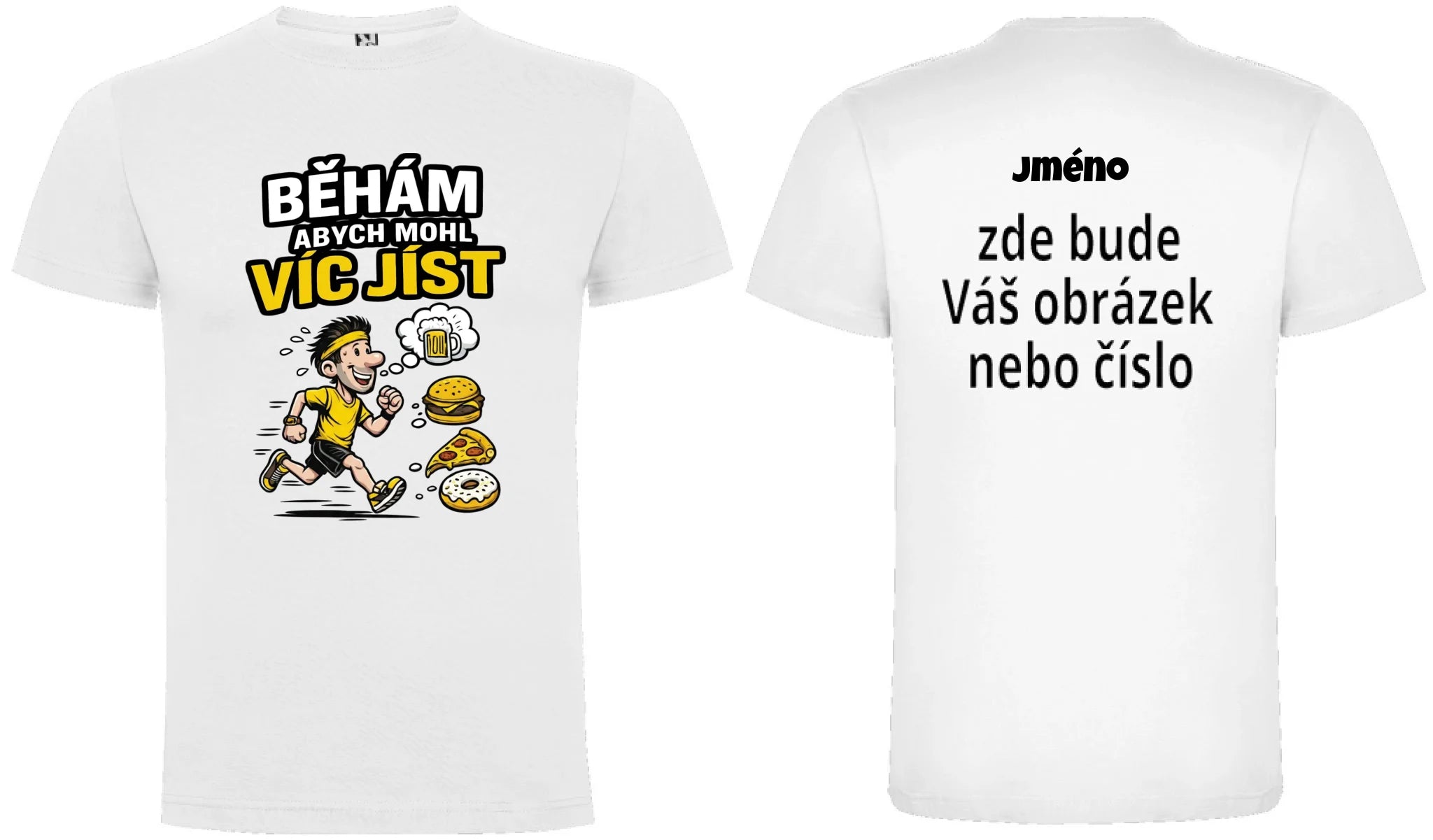 PÁNSKÉ TRIČKO BĚHÁM ABYCH MOHL JÍST s možností dotisku jména, čísla, obrázku motiv dopředu a na záda vlastní potisk Bílá