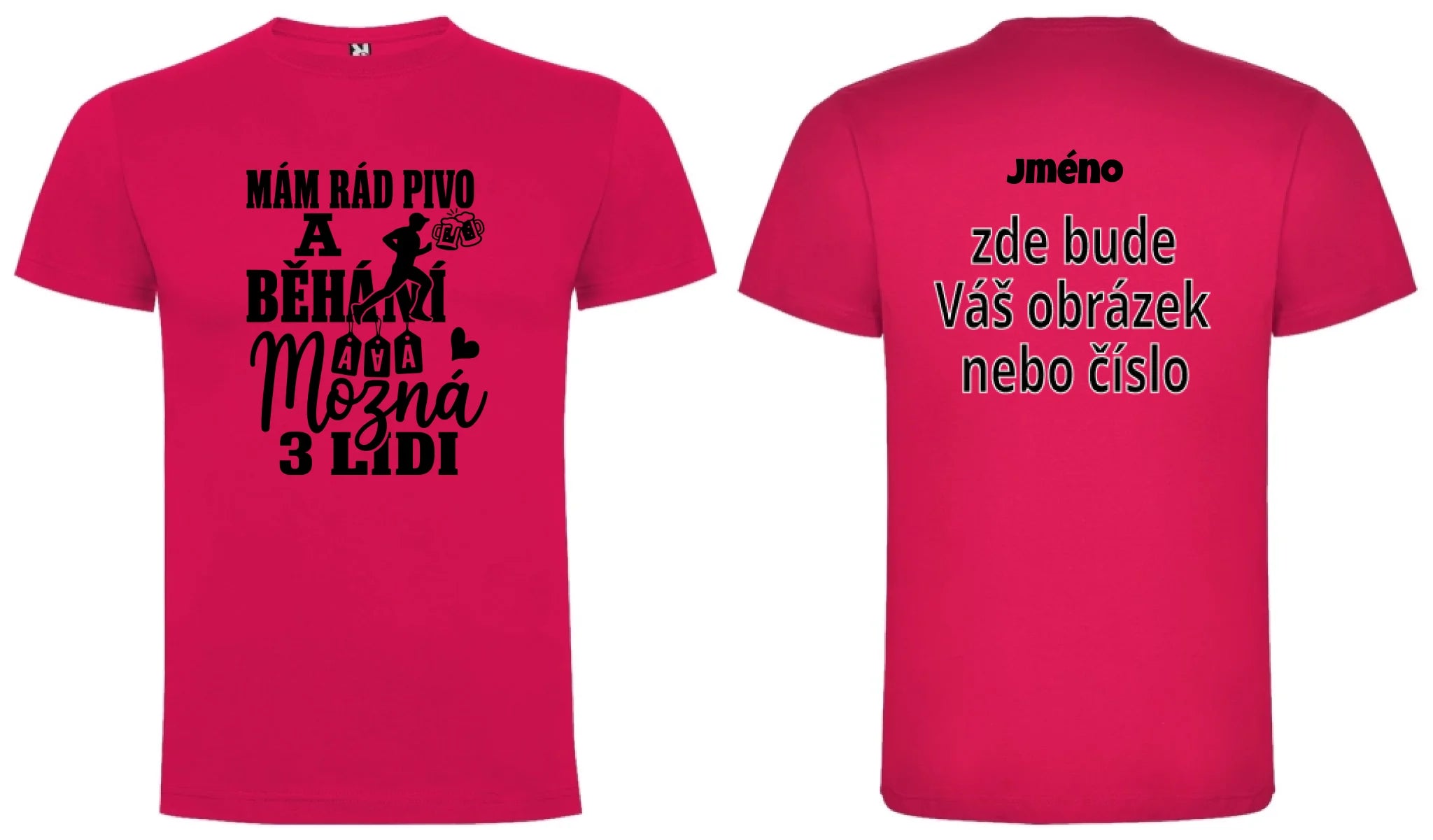 PÁNSKÉ TRIČKO MÁM RÁD PIVO A BĚHÁNÍ s možností dotisku jména, čísla, obrázku motiv dopředu a na záda vlastní potisk Růže