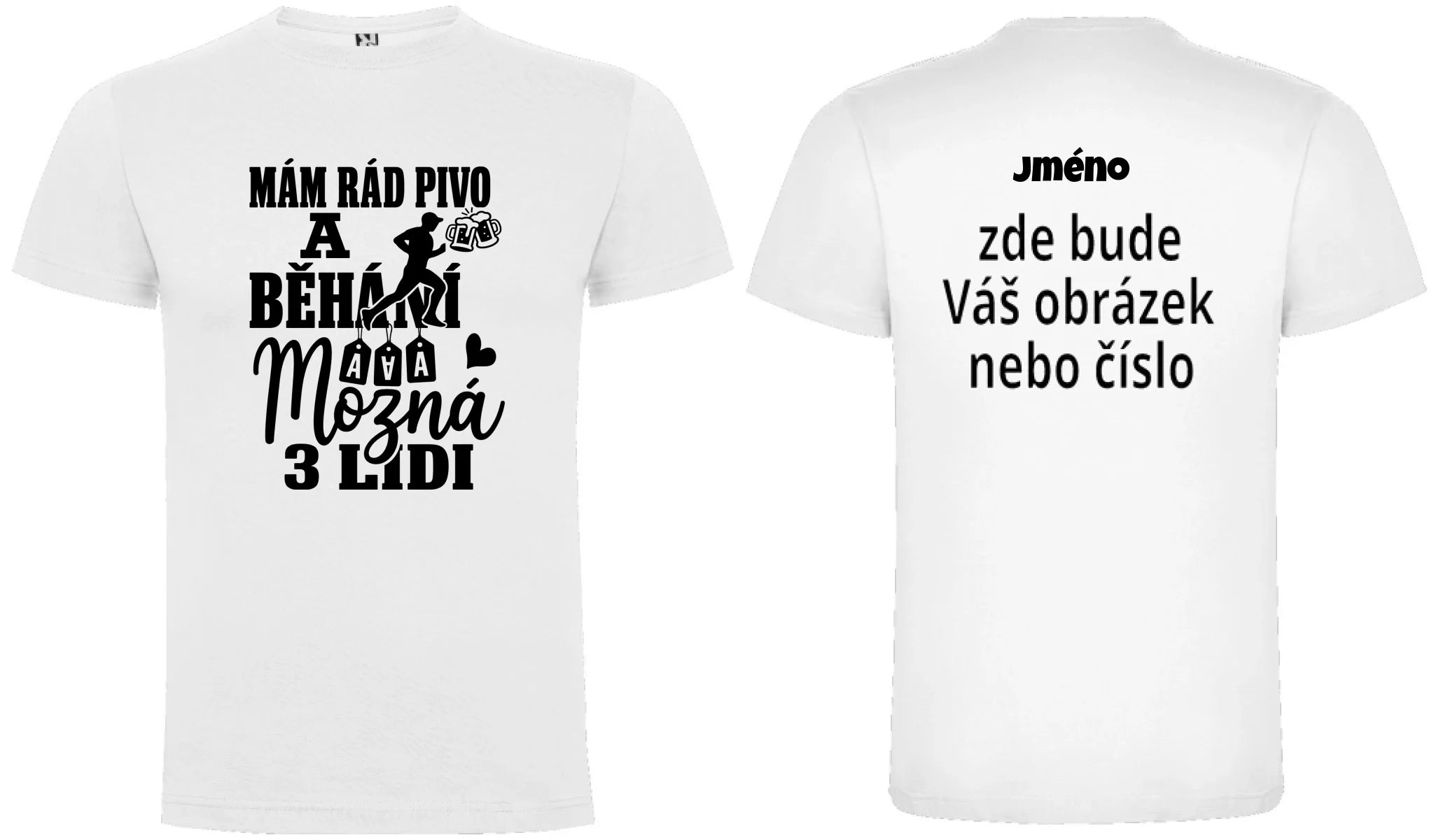 PÁNSKÉ TRIČKO MÁM RÁD PIVO A BĚHÁNÍ s možností dotisku jména, čísla, obrázku motiv dopředu a na záda vlastní potisk Bílá
