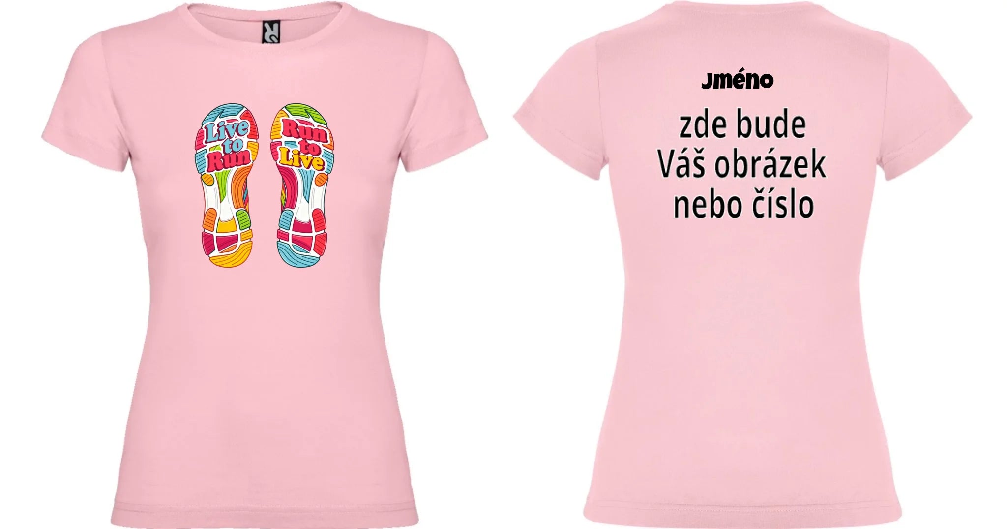DÁMSKÉ TRIČKO LIVE TO RUN s možností dotisku jména, čísla, obrázku motiv dopředu a na záda vlastní potisk Světle růžová