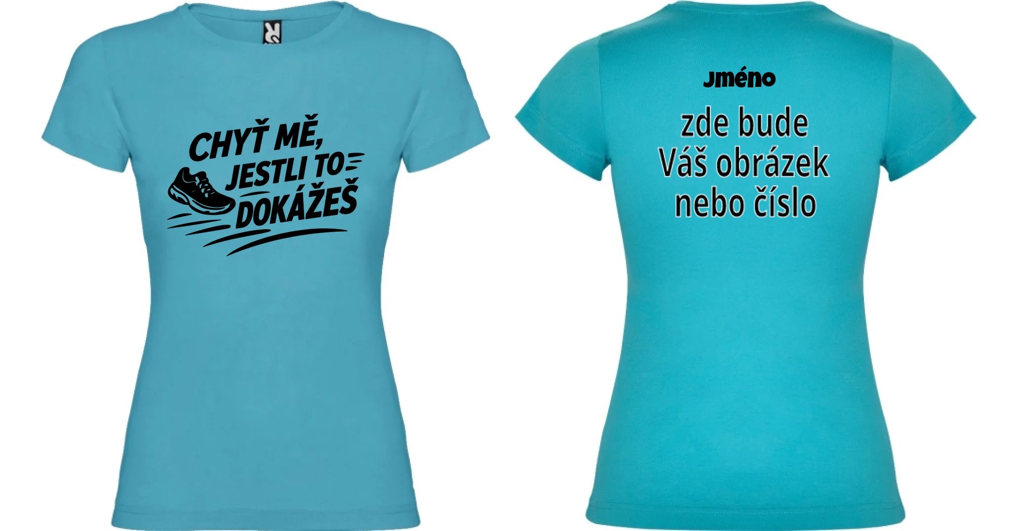 DÁMSKÉ TRIČKO BÉH CHYŤ MĚ s možností dotisku jména, čísla, obrázku motiv dopředu a na záda vlastní potisk Tyrkysová